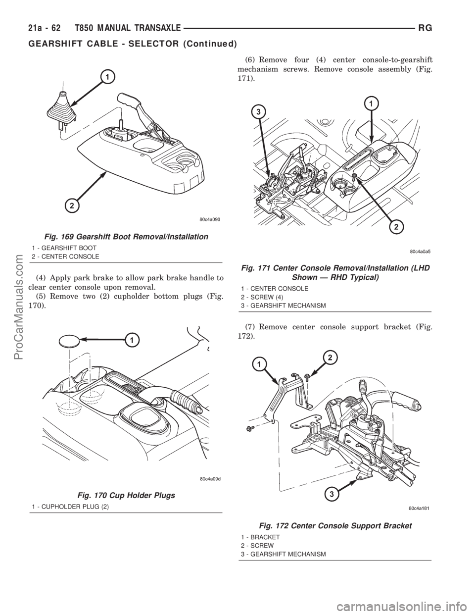 DODGE TOWN AND COUNTRY 2001 Service Manual (4) Apply park brake to allow park brake handle to
clear center console upon removal.
(5) Remove two (2) cupholder bottom plugs (Fig.
170).(6) Remove four (4) center console-to-gearshift
mechanism scr DODGE TOWN AND COUNTRY 2001 Service Manual (4) Apply park brake to allow park brake handle to
clear center console upon removal.
(5) Remove two (2) cupholder bottom plugs (Fig.
170).(6) Remove four (4) center console-to-gearshift
mechanism scr