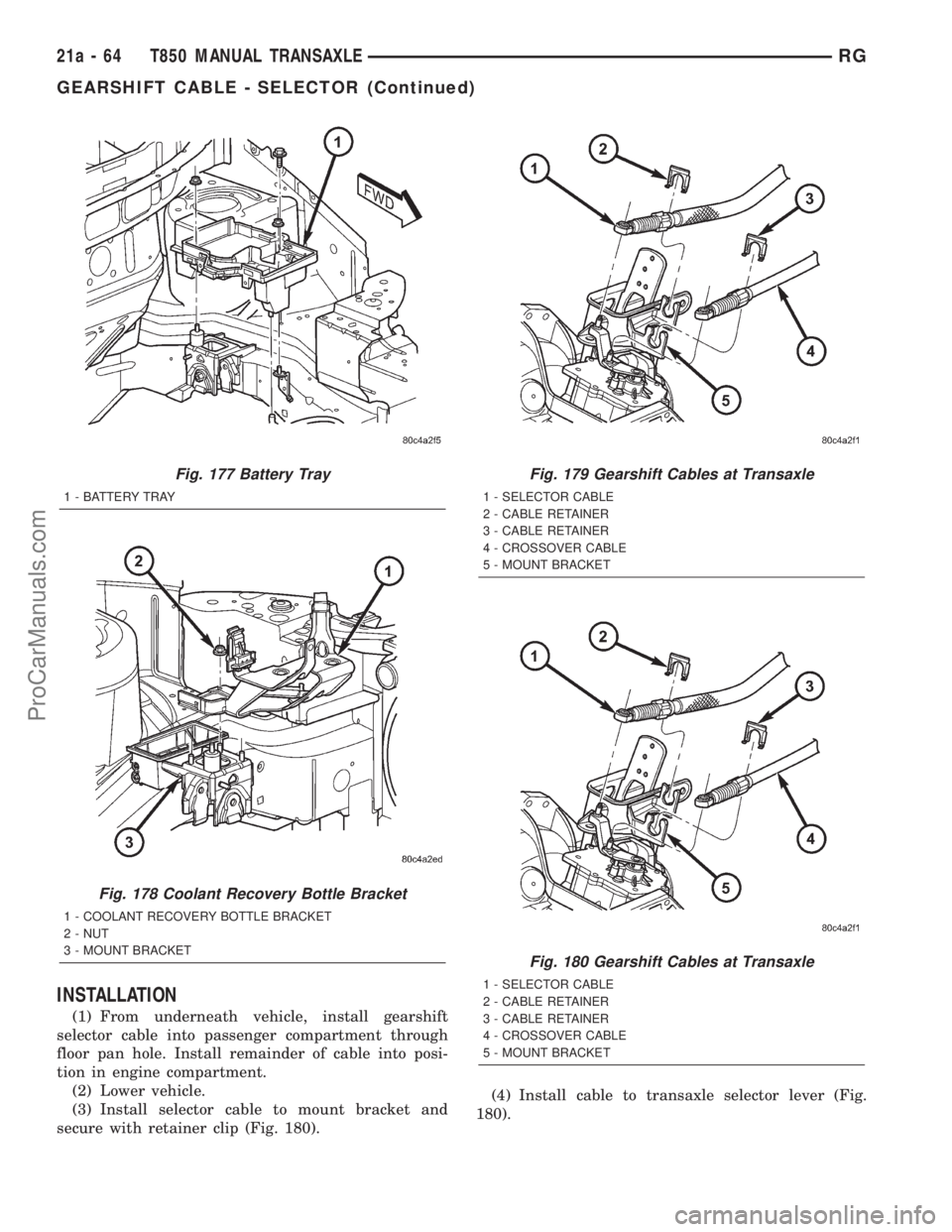 DODGE TOWN AND COUNTRY 2001 Service Manual INSTALLATION
(1) From underneath vehicle, install gearshift
selector cable into passenger compartment through
floor pan hole. Install remainder of cable into posi-
tion in engine compartment.
(2) Lowe DODGE TOWN AND COUNTRY 2001 Service Manual INSTALLATION
(1) From underneath vehicle, install gearshift
selector cable into passenger compartment through
floor pan hole. Install remainder of cable into posi-
tion in engine compartment.
(2) Lowe