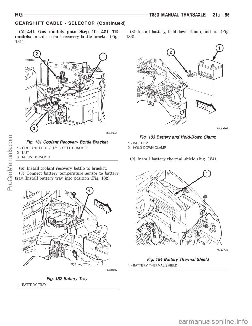 DODGE TOWN AND COUNTRY 2001 Service Manual (5)2.4L Gas models goto Step 10. 2.5L TD
models:Install coolant recovery bottle bracket (Fig.
181).
(6) Install coolant recovery bottle to bracket.
(7) Connect battery temperature sensor to battery
tr DODGE TOWN AND COUNTRY 2001 Service Manual (5)2.4L Gas models goto Step 10. 2.5L TD
models:Install coolant recovery bottle bracket (Fig.
181).
(6) Install coolant recovery bottle to bracket.
(7) Connect battery temperature sensor to battery
tr