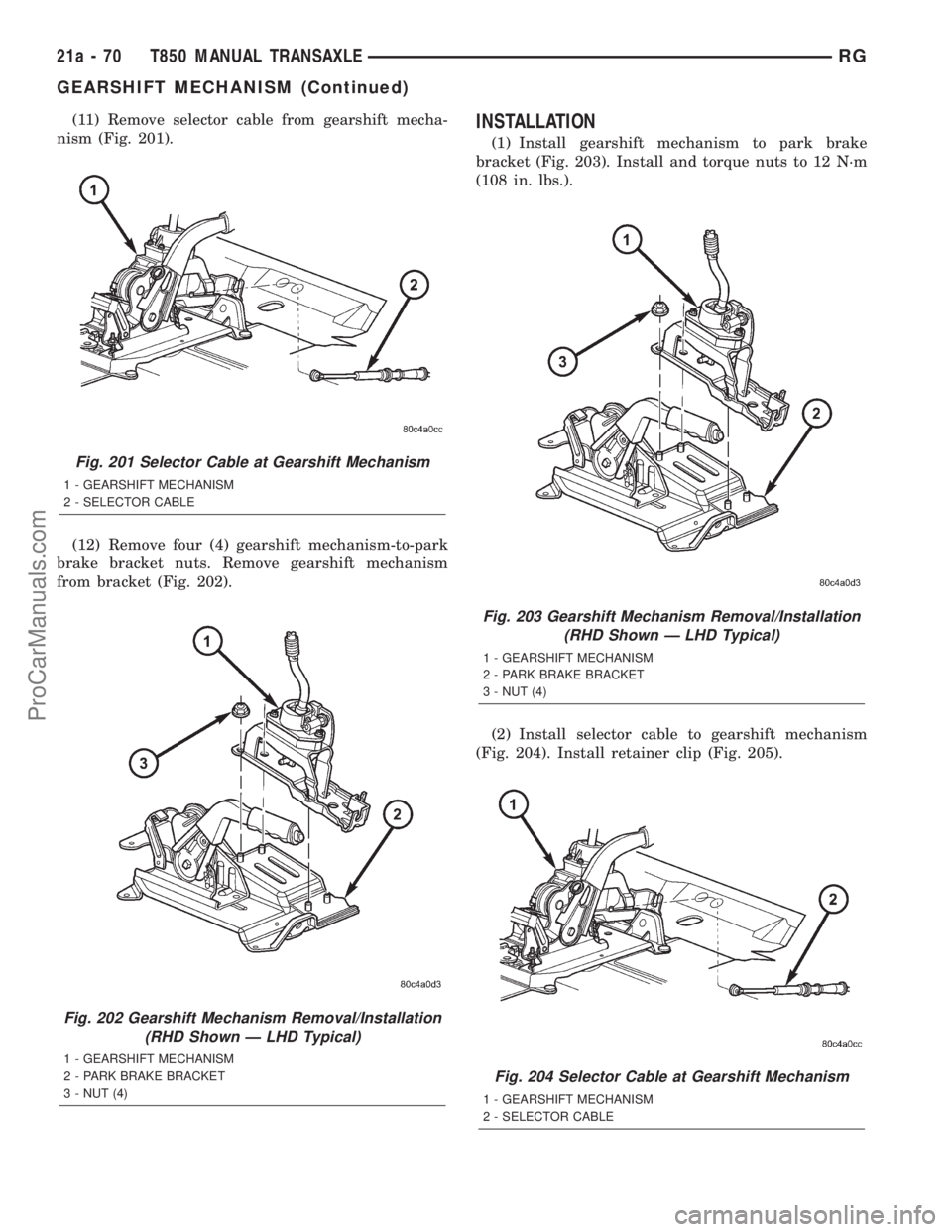 DODGE TOWN AND COUNTRY 2001 Service Manual (11) Remove selector cable from gearshift mecha-
nism (Fig. 201).
(12) Remove four (4) gearshift mechanism-to-park
brake bracket nuts. Remove gearshift mechanism
from bracket (Fig. 202).INSTALLATION
( DODGE TOWN AND COUNTRY 2001 Service Manual (11) Remove selector cable from gearshift mecha-
nism (Fig. 201).
(12) Remove four (4) gearshift mechanism-to-park
brake bracket nuts. Remove gearshift mechanism
from bracket (Fig. 202).INSTALLATION
(