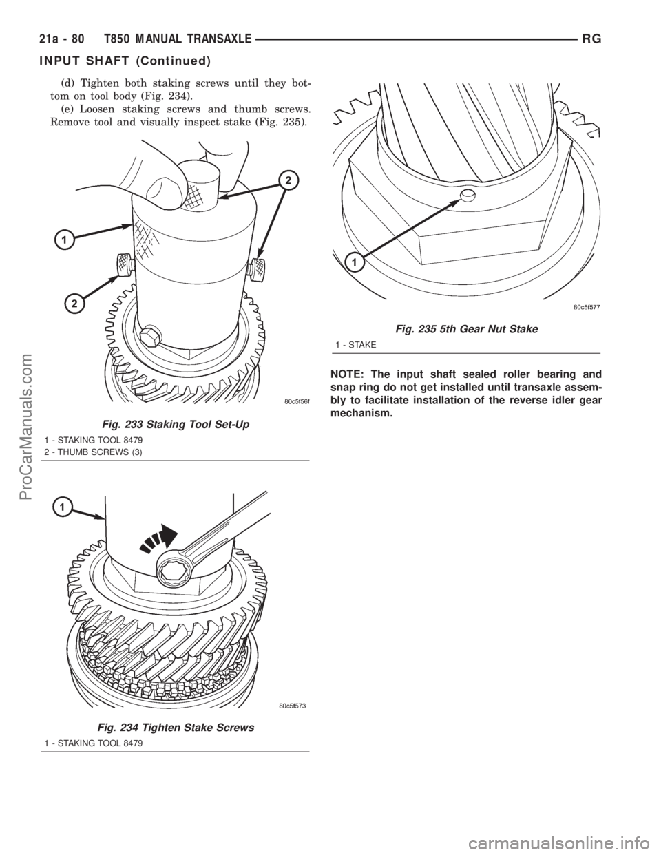 DODGE TOWN AND COUNTRY 2001 Service Manual (d) Tighten both staking screws until they bot-
tom on tool body (Fig. 234).
(e) Loosen staking screws and thumb screws.
Remove tool and visually inspect stake (Fig. 235).
NOTE: The input shaft sealed DODGE TOWN AND COUNTRY 2001 Service Manual (d) Tighten both staking screws until they bot-
tom on tool body (Fig. 234).
(e) Loosen staking screws and thumb screws.
Remove tool and visually inspect stake (Fig. 235).
NOTE: The input shaft sealed
