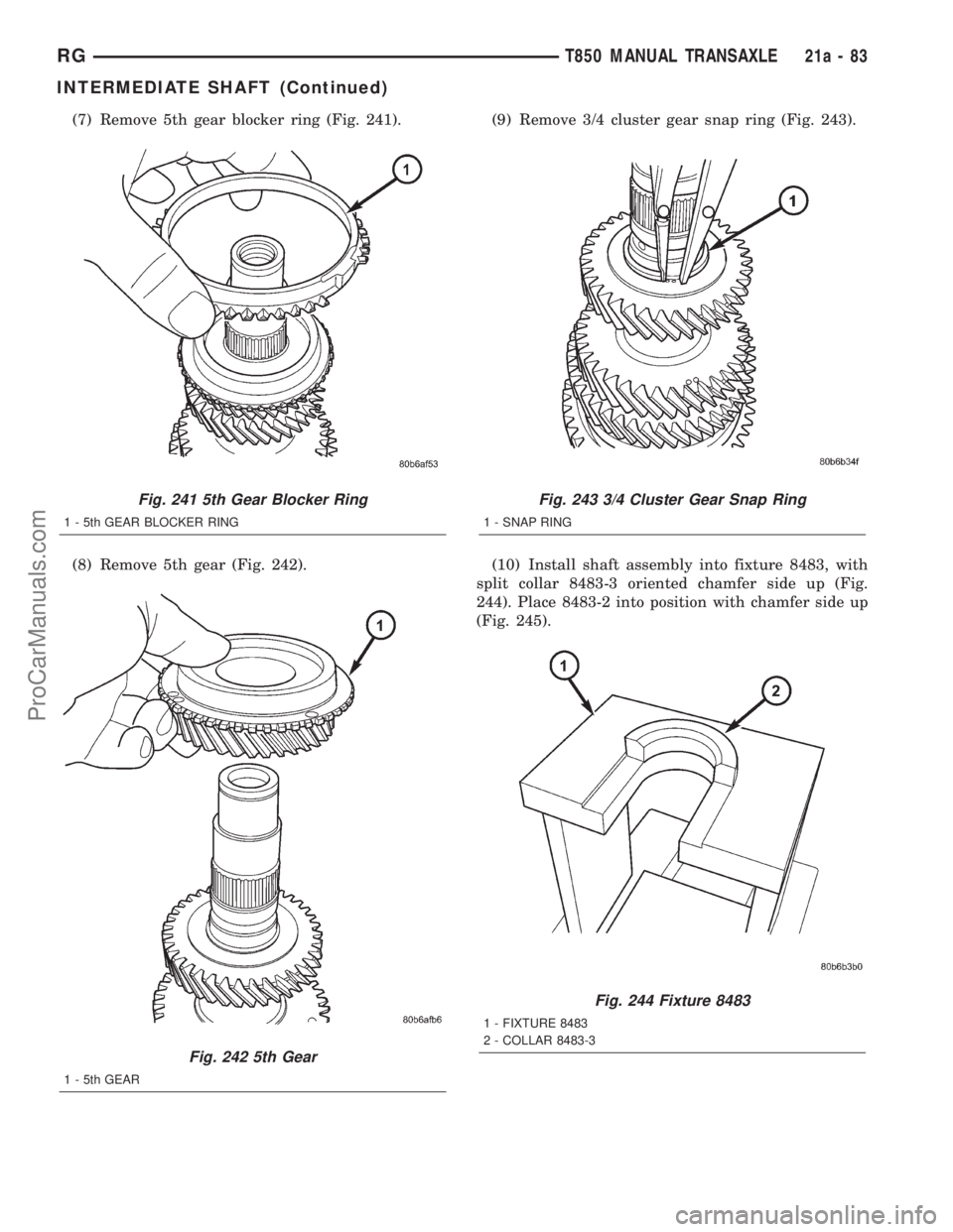 DODGE TOWN AND COUNTRY 2001  Service Manual (7) Remove 5th gear blocker ring (Fig. 241).
(8) Remove 5th gear (Fig. 242).(9) Remove 3/4 cluster gear snap ring (Fig. 243).
(10) Install shaft assembly into fixture 8483, with
split collar 8483-3 or