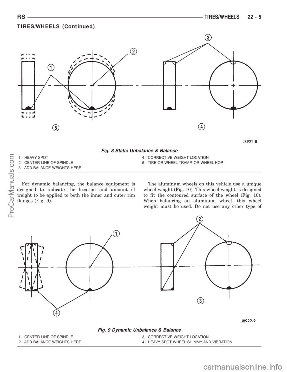 DODGE TOWN AND COUNTRY 2001 Service Manual For dynamic balancing, the balance equipment is
designed to indicate the location and amount of
weight to be applied to both the inner and outer rim
flanges (Fig. 9).The aluminum wheels on this vehicl DODGE TOWN AND COUNTRY 2001 Service Manual For dynamic balancing, the balance equipment is
designed to indicate the location and amount of
weight to be applied to both the inner and outer rim
flanges (Fig. 9).The aluminum wheels on this vehicl