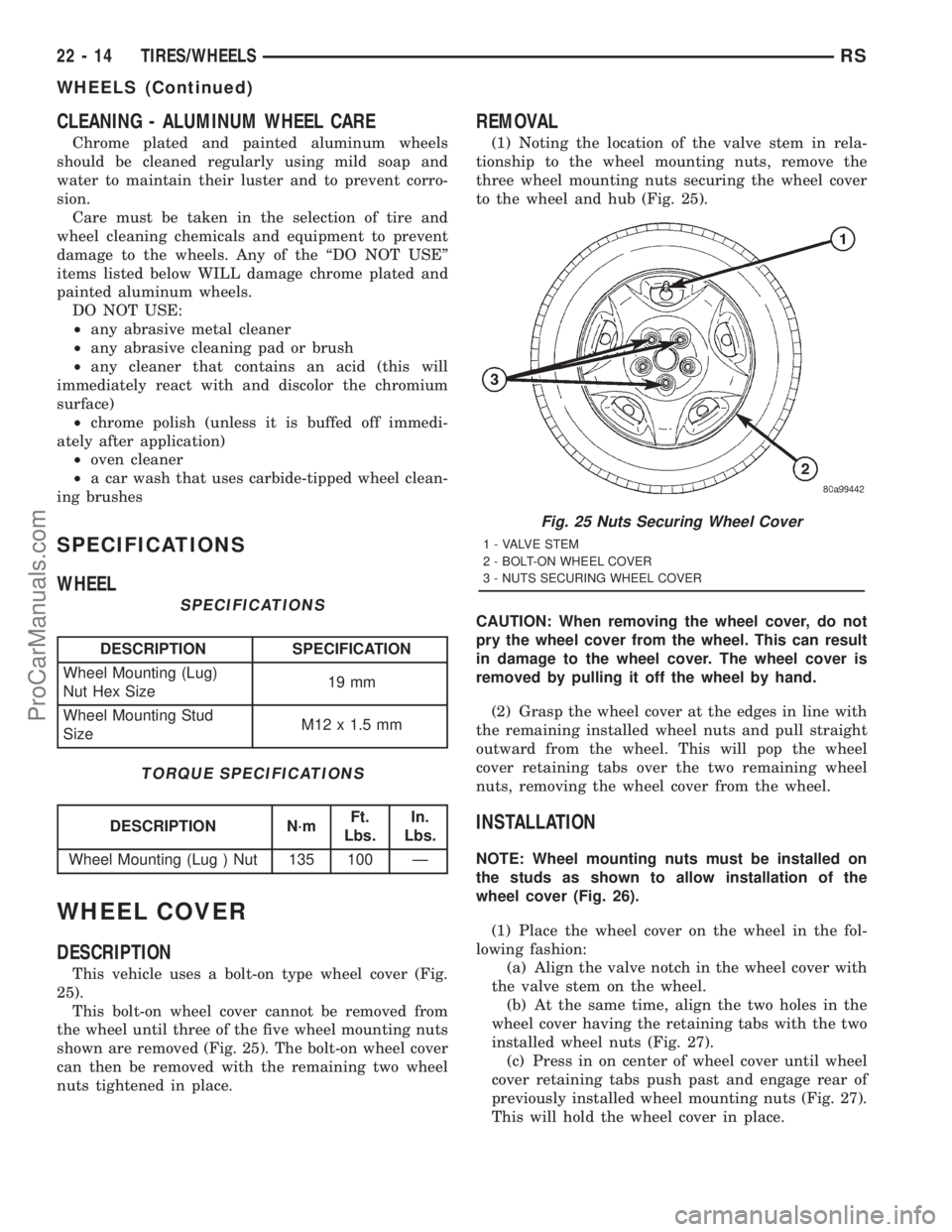 DODGE TOWN AND COUNTRY 2001 Service Manual CLEANING - ALUMINUM WHEEL CARE
Chrome plated and painted aluminum wheels
should be cleaned regularly using mild soap and
water to maintain their luster and to prevent corro-
sion.
Care must be taken i DODGE TOWN AND COUNTRY 2001 Service Manual CLEANING - ALUMINUM WHEEL CARE
Chrome plated and painted aluminum wheels
should be cleaned regularly using mild soap and
water to maintain their luster and to prevent corro-
sion.
Care must be taken i