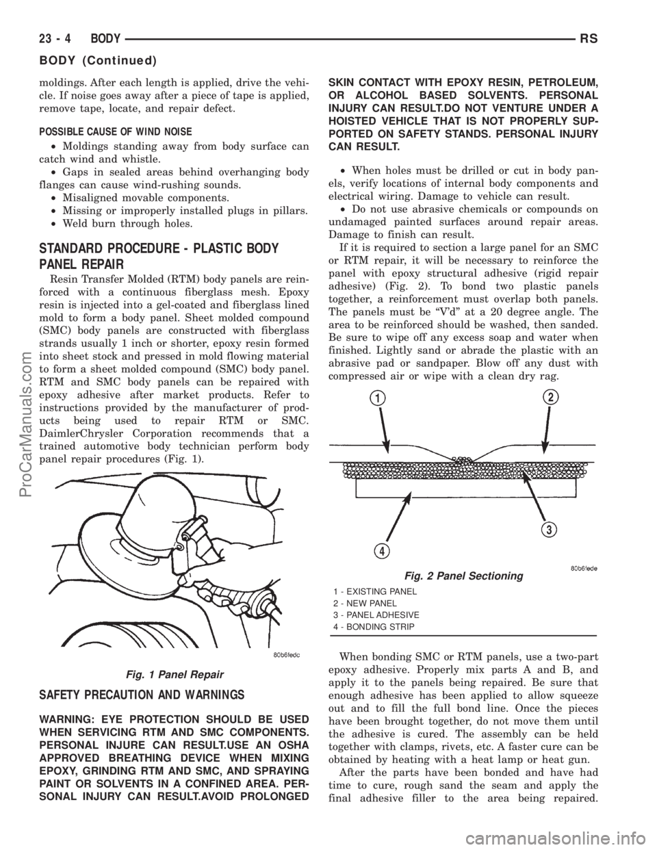 DODGE TOWN AND COUNTRY 2001 Service Manual moldings. After each length is applied, drive the vehi-
cle. If noise goes away after a piece of tape is applied,
remove tape, locate, and repair defect.
POSSIBLE CAUSE OF WIND NOISE
²Moldings standi DODGE TOWN AND COUNTRY 2001 Service Manual moldings. After each length is applied, drive the vehi-
cle. If noise goes away after a piece of tape is applied,
remove tape, locate, and repair defect.
POSSIBLE CAUSE OF WIND NOISE
²Moldings standi