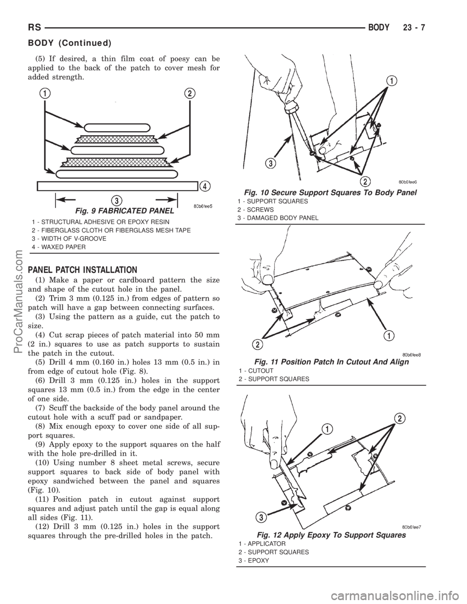 DODGE TOWN AND COUNTRY 2001 Service Manual (5) If desired, a thin film coat of poesy can be
applied to the back of the patch to cover mesh for
added strength.
PANEL PATCH INSTALLATION
(1) Make a paper or cardboard pattern the size
and shape of DODGE TOWN AND COUNTRY 2001 Service Manual (5) If desired, a thin film coat of poesy can be
applied to the back of the patch to cover mesh for
added strength.
PANEL PATCH INSTALLATION
(1) Make a paper or cardboard pattern the size
and shape of
