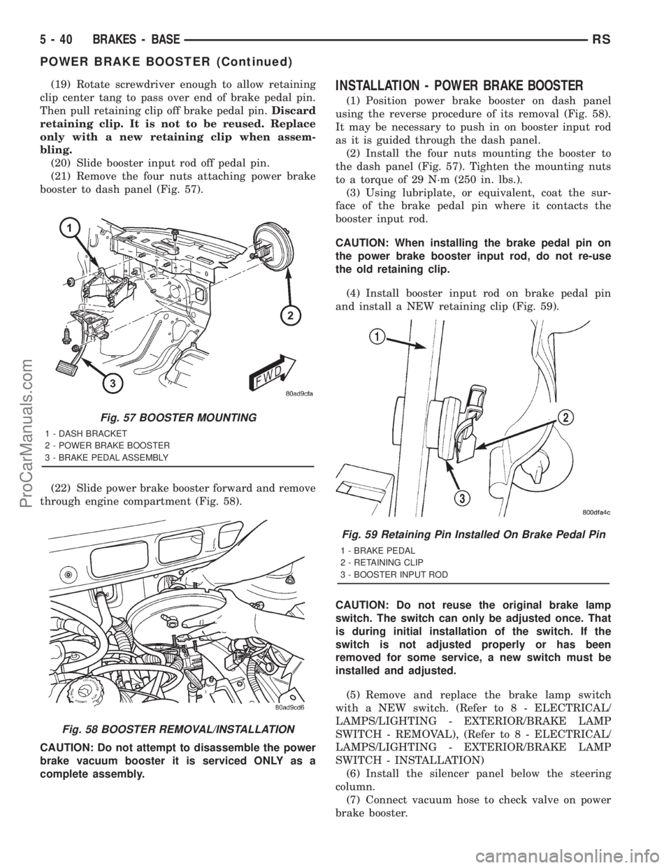 DODGE TOWN AND COUNTRY 2001 Service Manual (19) Rotate screwdriver enough to allow retaining
clip center tang to pass over end of brake pedal pin.
Then pull retaining clip off brake pedal pin.Discard
retaining clip. It is not to be reused. Rep DODGE TOWN AND COUNTRY 2001 Service Manual (19) Rotate screwdriver enough to allow retaining
clip center tang to pass over end of brake pedal pin.
Then pull retaining clip off brake pedal pin.Discard
retaining clip. It is not to be reused. Rep
