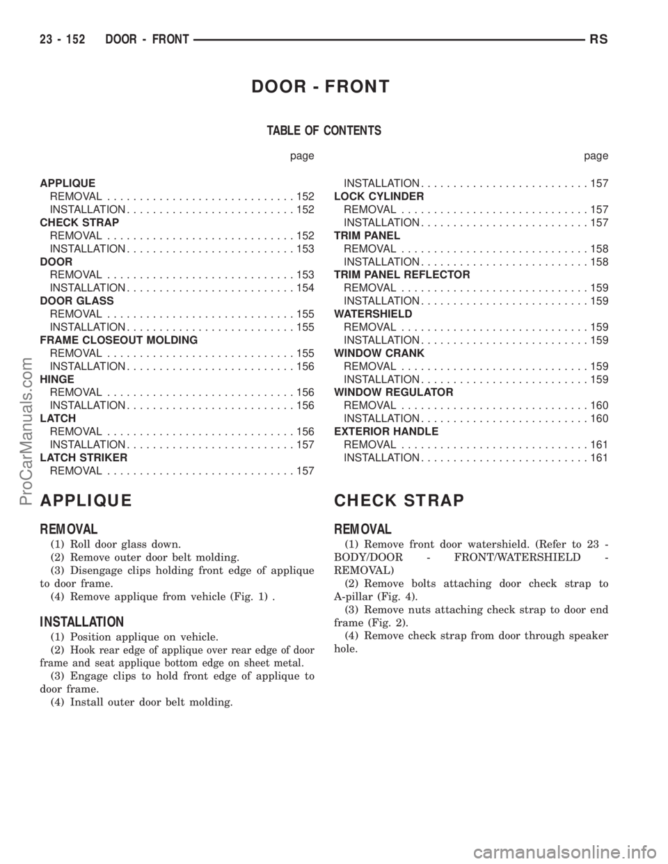 DODGE TOWN AND COUNTRY 2001 Service Manual DOOR - FRONT
TABLE OF CONTENTS
page page
APPLIQUE
REMOVAL.............................152
INSTALLATION..........................152
CHECK STRAP
REMOVAL.............................152
INSTALLATION.... DODGE TOWN AND COUNTRY 2001 Service Manual DOOR - FRONT
TABLE OF CONTENTS
page page
APPLIQUE
REMOVAL.............................152
INSTALLATION..........................152
CHECK STRAP
REMOVAL.............................152
INSTALLATION....