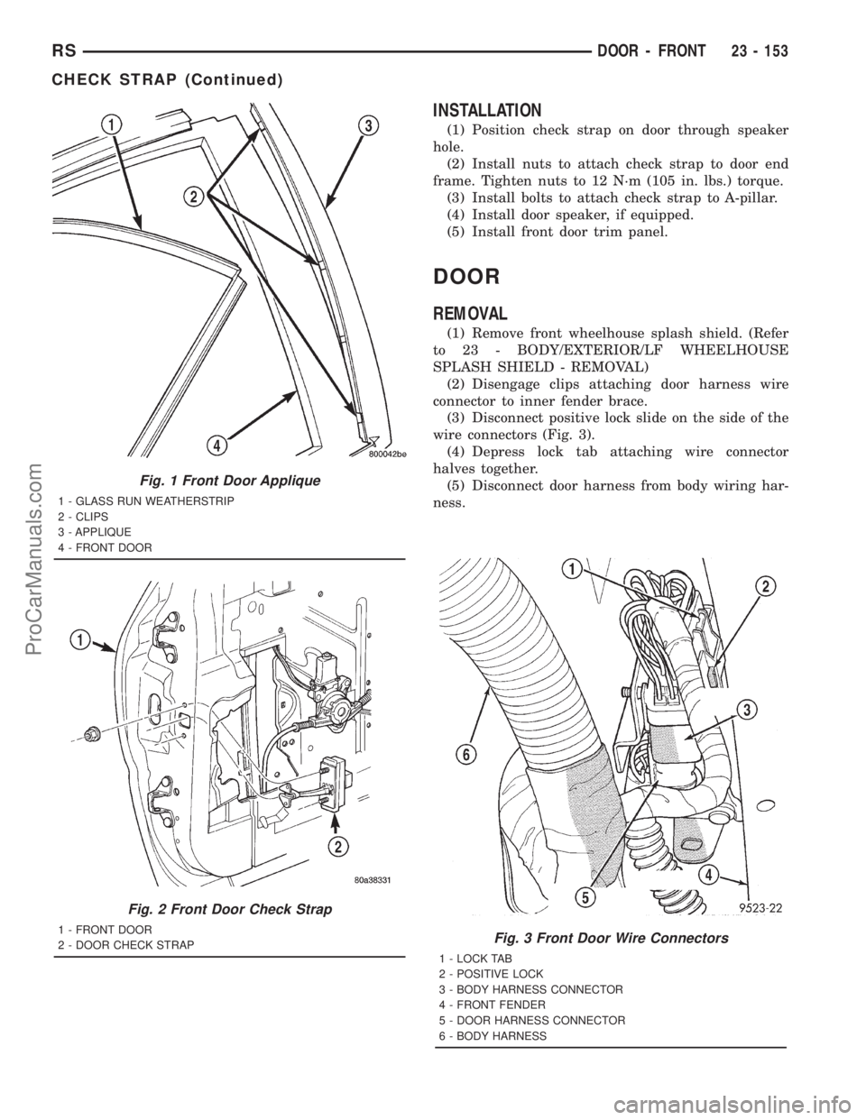 DODGE TOWN AND COUNTRY 2001 Service Manual INSTALLATION
(1) Position check strap on door through speaker
hole.
(2) Install nuts to attach check strap to door end
frame. Tighten nuts to 12 N´m (105 in. lbs.) torque.
(3) Install bolts to attach DODGE TOWN AND COUNTRY 2001 Service Manual INSTALLATION
(1) Position check strap on door through speaker
hole.
(2) Install nuts to attach check strap to door end
frame. Tighten nuts to 12 N´m (105 in. lbs.) torque.
(3) Install bolts to attach