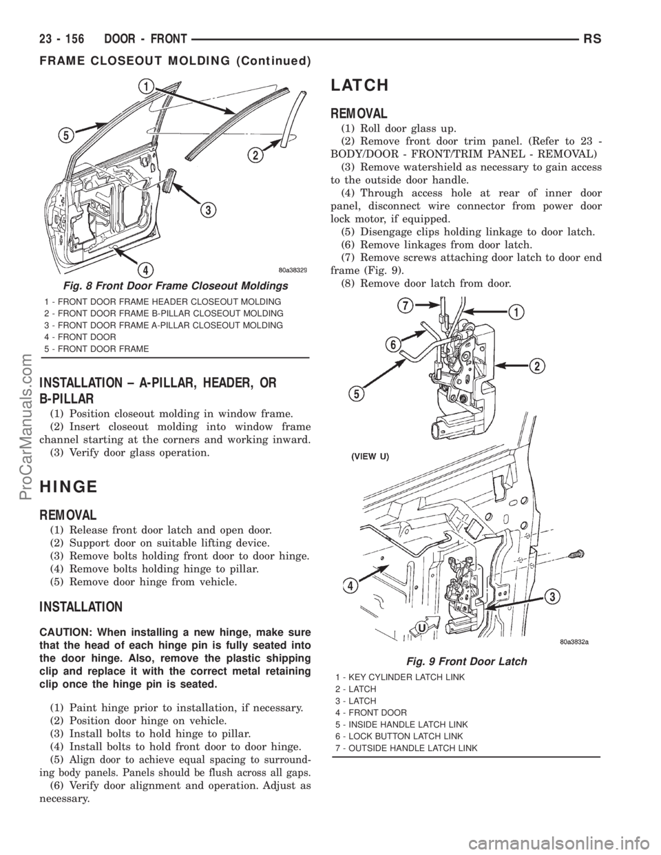 DODGE TOWN AND COUNTRY 2001 Service Manual INSTALLATION ± A-PILLAR, HEADER, OR
B-PILLAR
(1) Position closeout molding in window frame.
(2) Insert closeout molding into window frame
channel starting at the corners and working inward.
(3) Verif DODGE TOWN AND COUNTRY 2001 Service Manual INSTALLATION ± A-PILLAR, HEADER, OR
B-PILLAR
(1) Position closeout molding in window frame.
(2) Insert closeout molding into window frame
channel starting at the corners and working inward.
(3) Verif