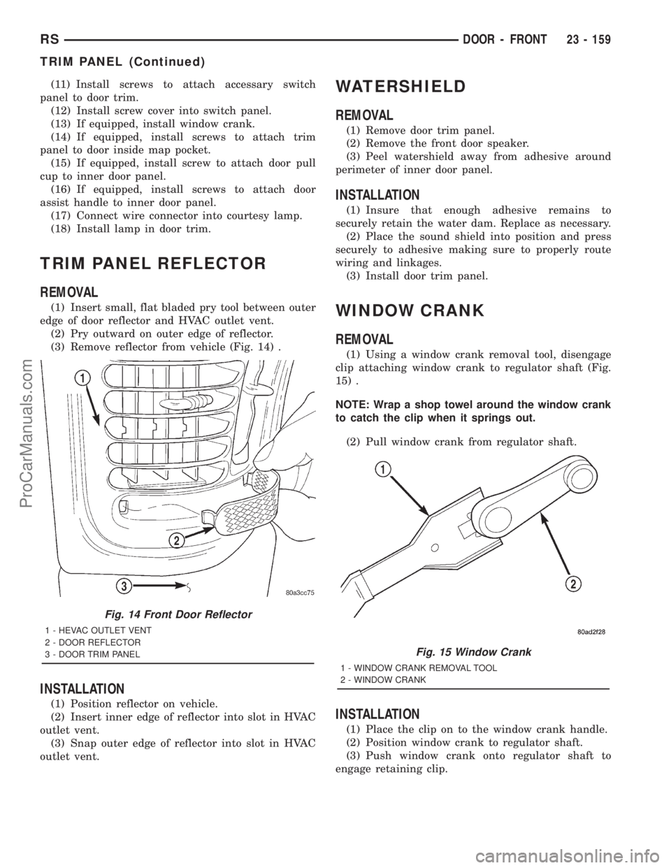 DODGE TOWN AND COUNTRY 2001 Service Manual (11) Install screws to attach accessary switch
panel to door trim.
(12) Install screw cover into switch panel.
(13) If equipped, install window crank.
(14) If equipped, install screws to attach trim
p DODGE TOWN AND COUNTRY 2001 Service Manual (11) Install screws to attach accessary switch
panel to door trim.
(12) Install screw cover into switch panel.
(13) If equipped, install window crank.
(14) If equipped, install screws to attach trim
p