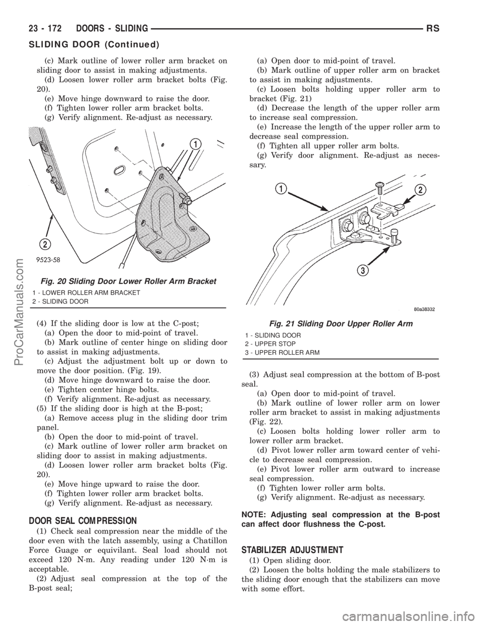DODGE TOWN AND COUNTRY 2001 Service Manual (c) Mark outline of lower roller arm bracket on
sliding door to assist in making adjustments.
(d) Loosen lower roller arm bracket bolts (Fig.
20).
(e) Move hinge downward to raise the door.
(f) Tighte DODGE TOWN AND COUNTRY 2001 Service Manual (c) Mark outline of lower roller arm bracket on
sliding door to assist in making adjustments.
(d) Loosen lower roller arm bracket bolts (Fig.
20).
(e) Move hinge downward to raise the door.
(f) Tighte