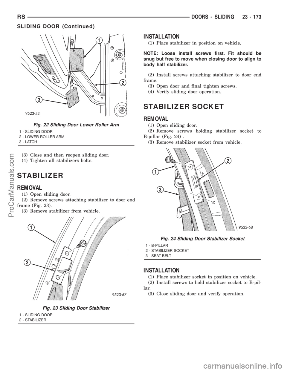DODGE TOWN AND COUNTRY 2001 Service Manual (3) Close and then reopen sliding door.
(4) Tighten all stabilizers bolts.
STABILIZER
REMOVAL
(1) Open sliding door.
(2) Remove screws attaching stabilizer to door end
frame (Fig. 23).
(3) Remove stab DODGE TOWN AND COUNTRY 2001 Service Manual (3) Close and then reopen sliding door.
(4) Tighten all stabilizers bolts.
STABILIZER
REMOVAL
(1) Open sliding door.
(2) Remove screws attaching stabilizer to door end
frame (Fig. 23).
(3) Remove stab
