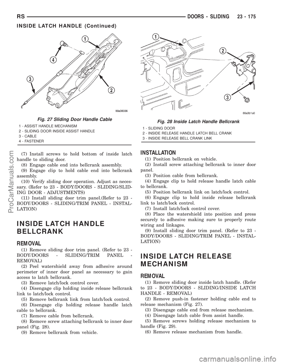 DODGE TOWN AND COUNTRY 2001 Service Manual (7) Install screws to hold bottom of inside latch
handle to sliding door.
(8) Engage cable end into bellcrank assembly.
(9) Engage clip to hold cable end into bellcrank
assembly.
(10) Verify sliding d DODGE TOWN AND COUNTRY 2001 Service Manual (7) Install screws to hold bottom of inside latch
handle to sliding door.
(8) Engage cable end into bellcrank assembly.
(9) Engage clip to hold cable end into bellcrank
assembly.
(10) Verify sliding d