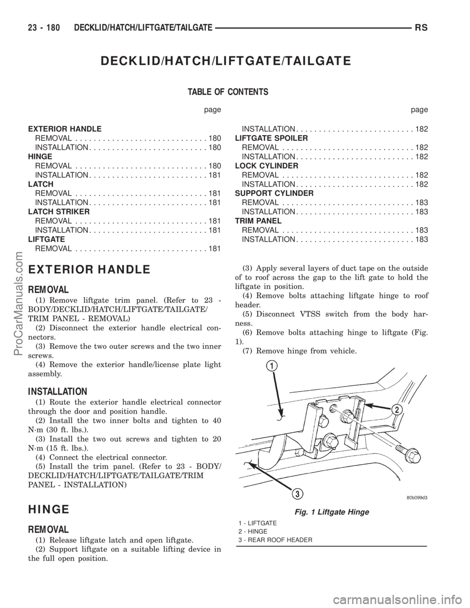 DODGE TOWN AND COUNTRY 2001 Service Manual DECKLID/HATCH/LIFTGATE/TAILGATE
TABLE OF CONTENTS
page page
EXTERIOR HANDLE
REMOVAL.............................180
INSTALLATION..........................180
HINGE
REMOVAL............................. DODGE TOWN AND COUNTRY 2001 Service Manual DECKLID/HATCH/LIFTGATE/TAILGATE
TABLE OF CONTENTS
page page
EXTERIOR HANDLE
REMOVAL.............................180
INSTALLATION..........................180
HINGE
REMOVAL.............................