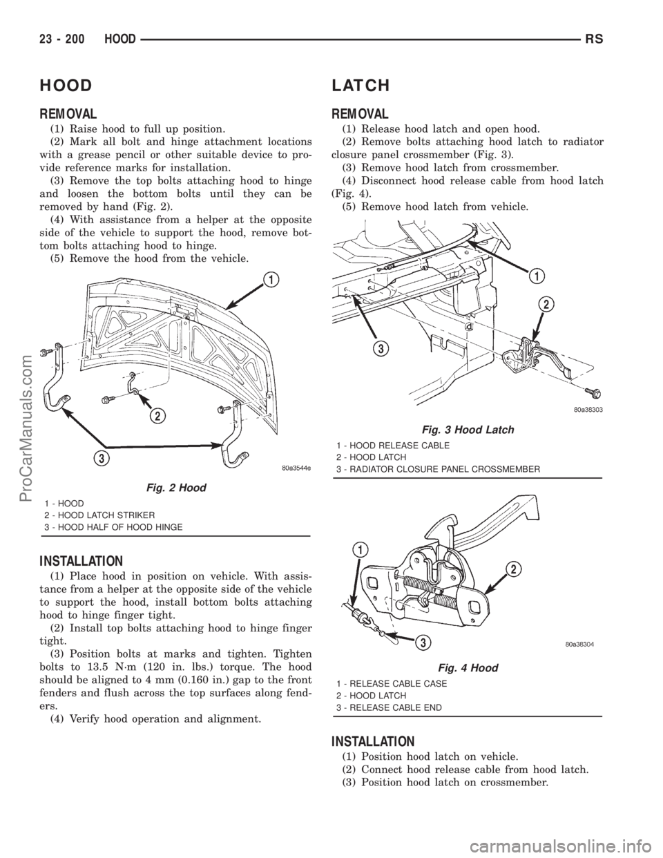 DODGE TOWN AND COUNTRY 2001 Service Manual HOOD
REMOVAL
(1) Raise hood to full up position.
(2) Mark all bolt and hinge attachment locations
with a grease pencil or other suitable device to pro-
vide reference marks for installation.
(3) Remov DODGE TOWN AND COUNTRY 2001 Service Manual HOOD
REMOVAL
(1) Raise hood to full up position.
(2) Mark all bolt and hinge attachment locations
with a grease pencil or other suitable device to pro-
vide reference marks for installation.
(3) Remov