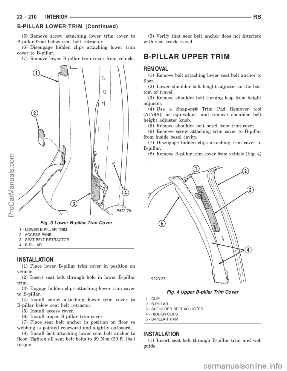 DODGE TOWN AND COUNTRY 2001 Service Manual (5) Remove screw attaching lower trim cover to
B-pillar from below seat belt retractor.
(6) Disengage hidden clips attaching lower trim
cover to B-pillar.
(7) Remove lower B-pillar trim cover from veh DODGE TOWN AND COUNTRY 2001 Service Manual (5) Remove screw attaching lower trim cover to
B-pillar from below seat belt retractor.
(6) Disengage hidden clips attaching lower trim
cover to B-pillar.
(7) Remove lower B-pillar trim cover from veh