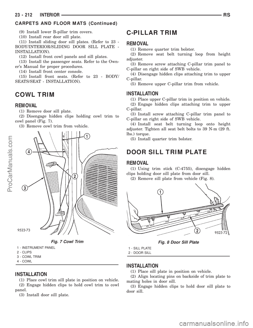 DODGE TOWN AND COUNTRY 2001 Service Manual (9) Install lower B-pillar trim covers.
(10) Install rear door sill plate.
(11) Install sliding door sill plates. (Refer to 23 -
BODY/INTERIOR/SLIDING DOOR SILL PLATE -
INSTALLATION).
(12) Install fro DODGE TOWN AND COUNTRY 2001 Service Manual (9) Install lower B-pillar trim covers.
(10) Install rear door sill plate.
(11) Install sliding door sill plates. (Refer to 23 -
BODY/INTERIOR/SLIDING DOOR SILL PLATE -
INSTALLATION).
(12) Install fro