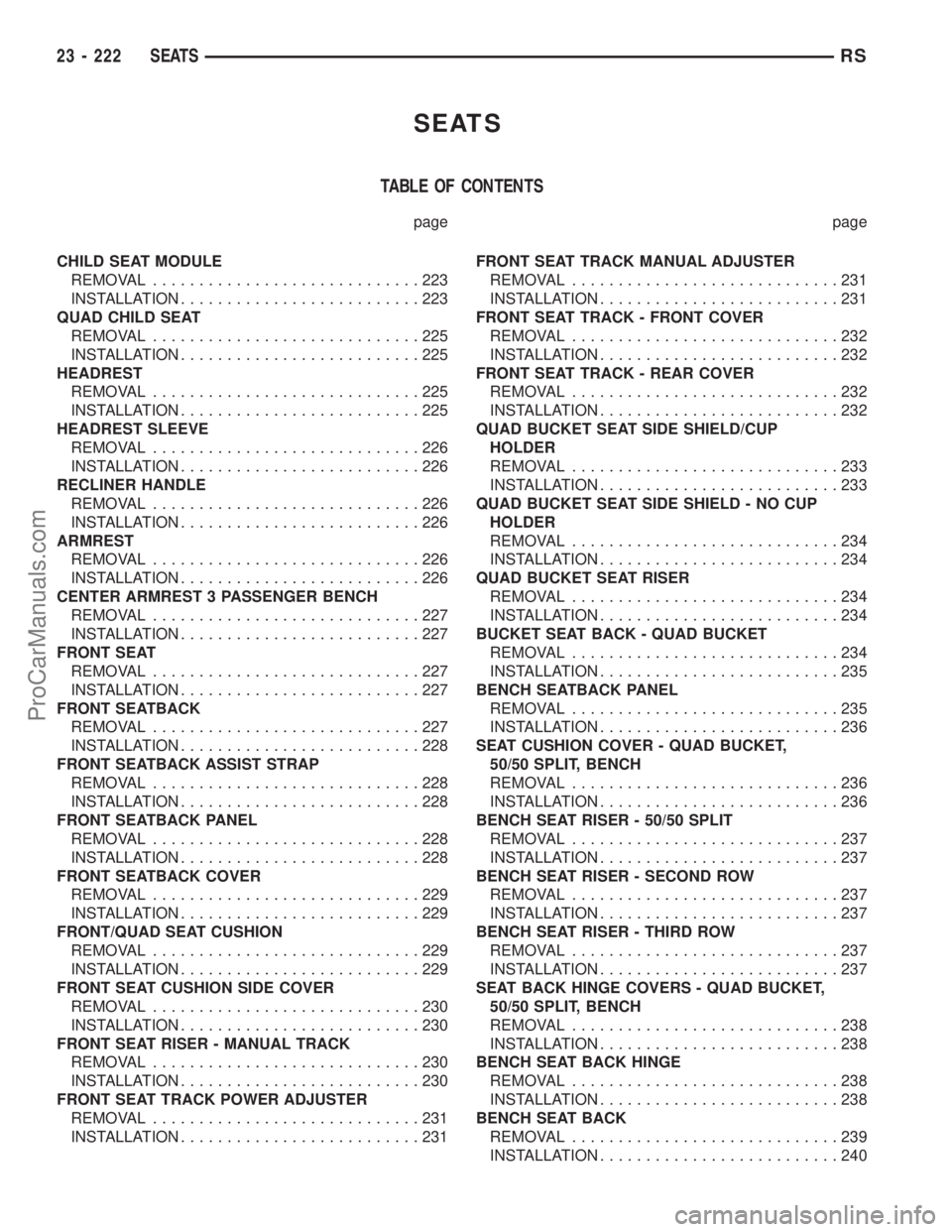 DODGE TOWN AND COUNTRY 2001 Service Manual SEATS
TABLE OF CONTENTS
page page
CHILD SEAT MODULE
REMOVAL.............................223
INSTALLATION..........................223
QUAD CHILD SEAT
REMOVAL.............................225
INSTALLATI DODGE TOWN AND COUNTRY 2001 Service Manual SEATS
TABLE OF CONTENTS
page page
CHILD SEAT MODULE
REMOVAL.............................223
INSTALLATION..........................223
QUAD CHILD SEAT
REMOVAL.............................225
INSTALLATI