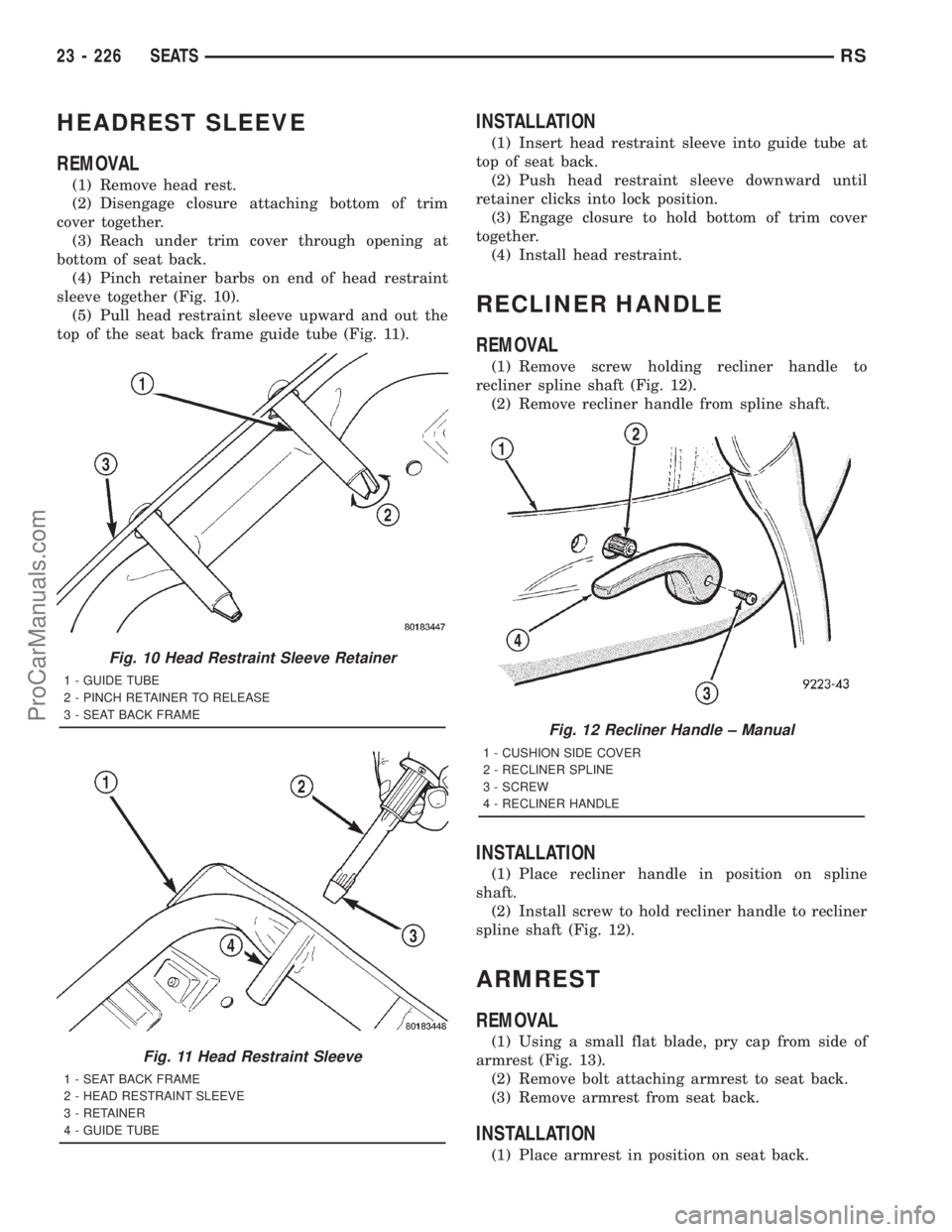 DODGE TOWN AND COUNTRY 2001 Service Manual HEADREST SLEEVE
REMOVAL
(1) Remove head rest.
(2) Disengage closure attaching bottom of trim
cover together.
(3) Reach under trim cover through opening at
bottom of seat back.
(4) Pinch retainer barbs DODGE TOWN AND COUNTRY 2001 Service Manual HEADREST SLEEVE
REMOVAL
(1) Remove head rest.
(2) Disengage closure attaching bottom of trim
cover together.
(3) Reach under trim cover through opening at
bottom of seat back.
(4) Pinch retainer barbs
