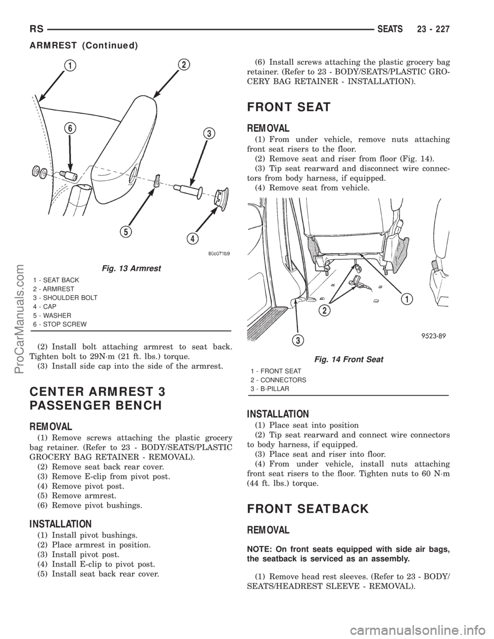 DODGE TOWN AND COUNTRY 2001 Service Manual (2) Install bolt attaching armrest to seat back.
Tighten bolt to 29N´m (21 ft. lbs.) torque.
(3) Install side cap into the side of the armrest.
CENTER ARMREST 3
PASSENGER BENCH
REMOVAL
(1) Remove scr DODGE TOWN AND COUNTRY 2001 Service Manual (2) Install bolt attaching armrest to seat back.
Tighten bolt to 29N´m (21 ft. lbs.) torque.
(3) Install side cap into the side of the armrest.
CENTER ARMREST 3
PASSENGER BENCH
REMOVAL
(1) Remove scr