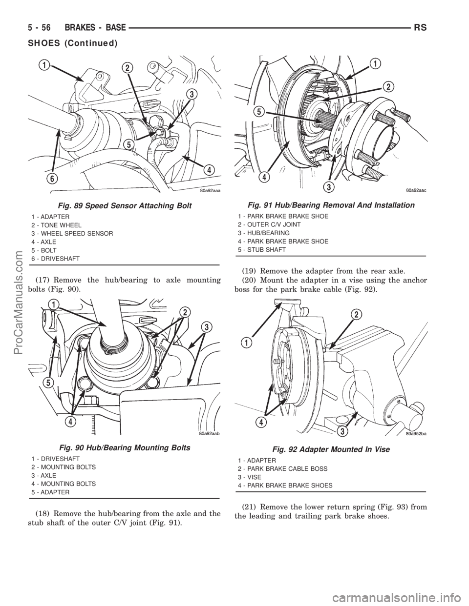 DODGE TOWN AND COUNTRY 2001 Service Manual (17) Remove the hub/bearing to axle mounting
bolts (Fig. 90).
(18) Remove the hub/bearing from the axle and the
stub shaft of the outer C/V joint (Fig. 91).(19) Remove the adapter from the rear axle.
DODGE TOWN AND COUNTRY 2001 Service Manual (17) Remove the hub/bearing to axle mounting
bolts (Fig. 90).
(18) Remove the hub/bearing from the axle and the
stub shaft of the outer C/V joint (Fig. 91).(19) Remove the adapter from the rear axle.