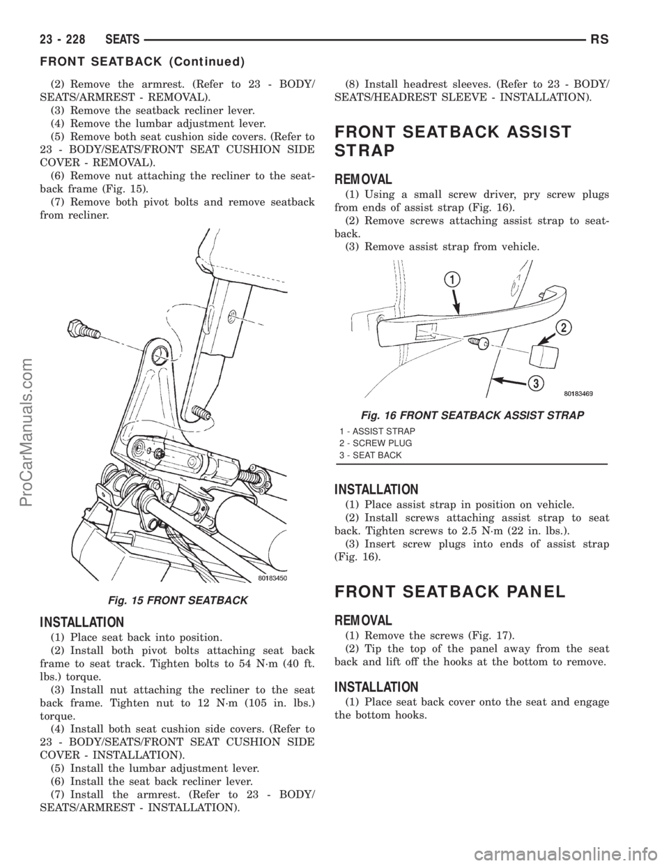 DODGE TOWN AND COUNTRY 2001 Service Manual (2) Remove the armrest. (Refer to 23 - BODY/
SEATS/ARMREST - REMOVAL).
(3) Remove the seatback recliner lever.
(4) Remove the lumbar adjustment lever.
(5) Remove both seat cushion side covers. (Refer DODGE TOWN AND COUNTRY 2001 Service Manual (2) Remove the armrest. (Refer to 23 - BODY/
SEATS/ARMREST - REMOVAL).
(3) Remove the seatback recliner lever.
(4) Remove the lumbar adjustment lever.
(5) Remove both seat cushion side covers. (Refer