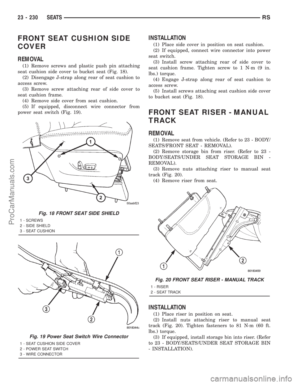 DODGE TOWN AND COUNTRY 2001 Service Manual FRONT SEAT CUSHION SIDE
COVER
REMOVAL
(1) Remove screws and plastic push pin attaching
seat cushion side cover to bucket seat (Fig. 18).
(2) Disengage J-strap along rear of seat cushion to
access scre DODGE TOWN AND COUNTRY 2001 Service Manual FRONT SEAT CUSHION SIDE
COVER
REMOVAL
(1) Remove screws and plastic push pin attaching
seat cushion side cover to bucket seat (Fig. 18).
(2) Disengage J-strap along rear of seat cushion to
access scre
