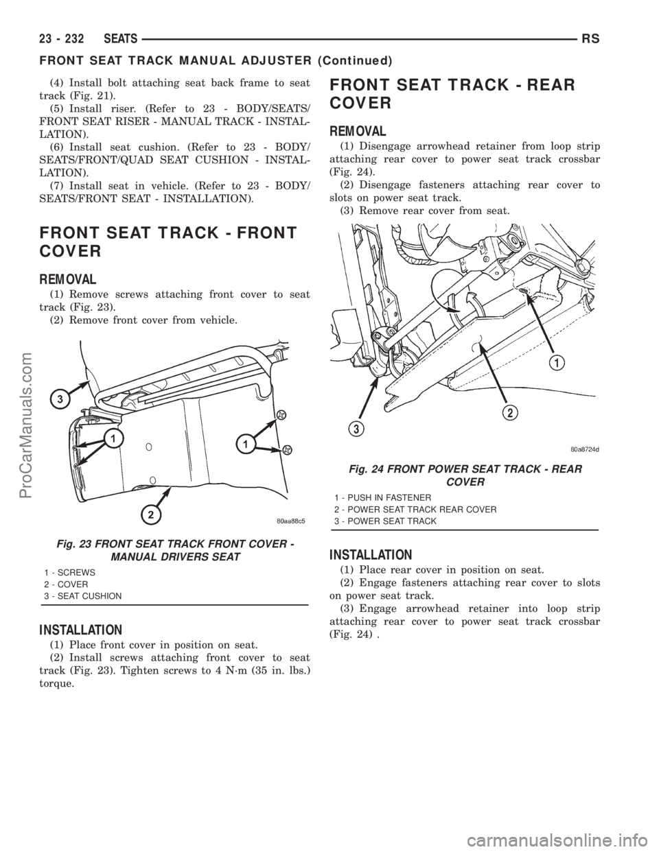 DODGE TOWN AND COUNTRY 2001 Service Manual (4) Install bolt attaching seat back frame to seat
track (Fig. 21).
(5) Install riser. (Refer to 23 - BODY/SEATS/
FRONT SEAT RISER - MANUAL TRACK - INSTAL-
LATION).
(6) Install seat cushion. (Refer to DODGE TOWN AND COUNTRY 2001 Service Manual (4) Install bolt attaching seat back frame to seat
track (Fig. 21).
(5) Install riser. (Refer to 23 - BODY/SEATS/
FRONT SEAT RISER - MANUAL TRACK - INSTAL-
LATION).
(6) Install seat cushion. (Refer to