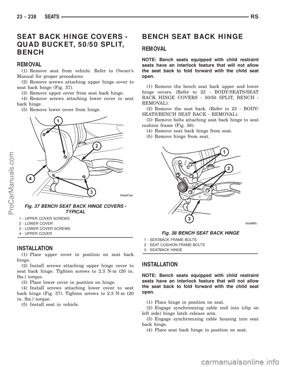 DODGE TOWN AND COUNTRY 2001 Service Manual SEAT BACK HINGE COVERS -
QUAD BUCKET, 50/50 SPLIT,
BENCH
REMOVAL
(1) Remove seat from vehicle. Refer to Owners
Manual for proper procedures.
(2) Remove screws attaching upper hinge cover to
seat back DODGE TOWN AND COUNTRY 2001 Service Manual SEAT BACK HINGE COVERS -
QUAD BUCKET, 50/50 SPLIT,
BENCH
REMOVAL
(1) Remove seat from vehicle. Refer to Owners
Manual for proper procedures.
(2) Remove screws attaching upper hinge cover to
seat back