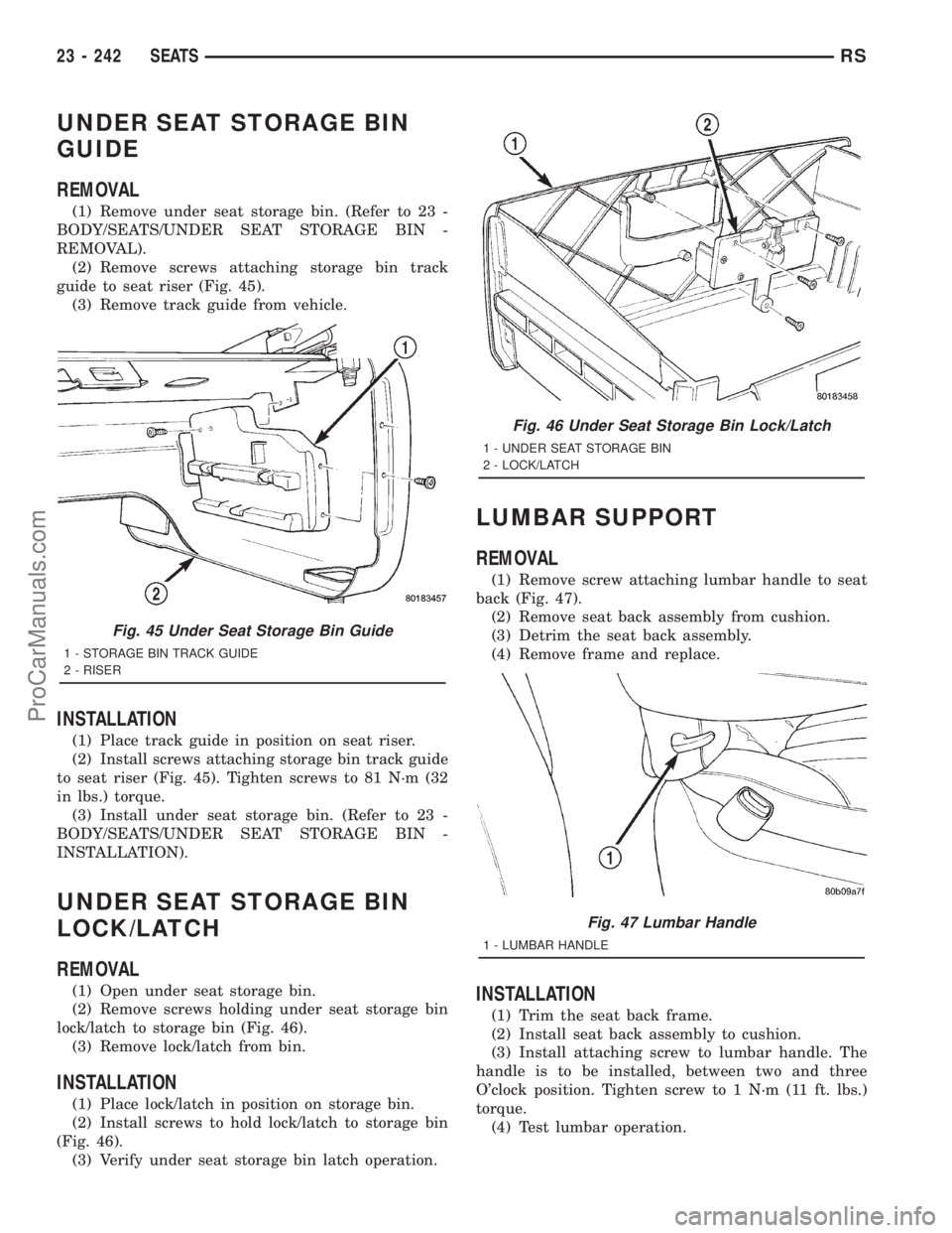DODGE TOWN AND COUNTRY 2001 Service Manual UNDER SEAT STORAGE BIN
GUIDE
REMOVAL
(1) Remove under seat storage bin. (Refer to 23 -
BODY/SEATS/UNDER SEAT STORAGE BIN -
REMOVAL).
(2) Remove screws attaching storage bin track
guide to seat riser ( DODGE TOWN AND COUNTRY 2001 Service Manual UNDER SEAT STORAGE BIN
GUIDE
REMOVAL
(1) Remove under seat storage bin. (Refer to 23 -
BODY/SEATS/UNDER SEAT STORAGE BIN -
REMOVAL).
(2) Remove screws attaching storage bin track
guide to seat riser (