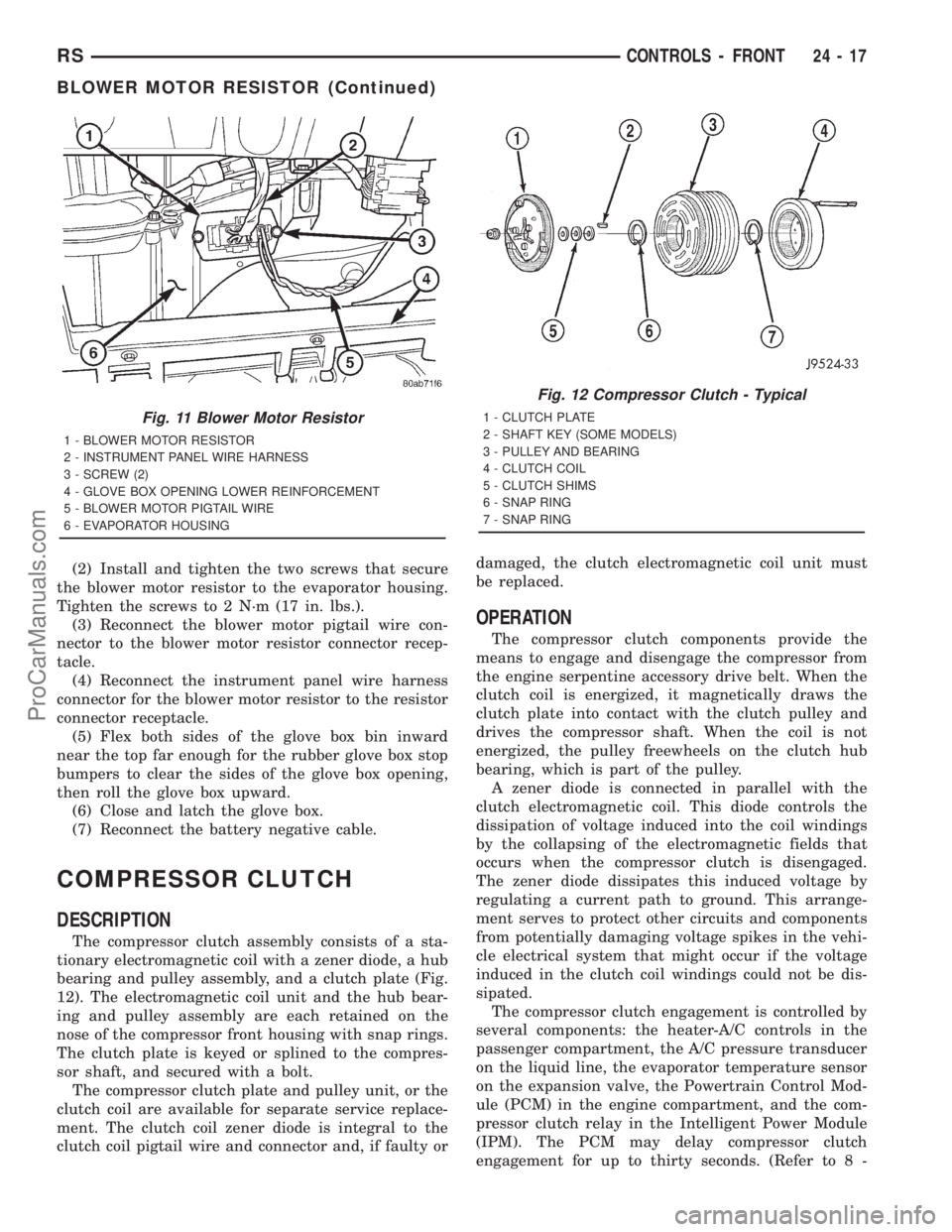 DODGE TOWN AND COUNTRY 2001 Service Manual (2) Install and tighten the two screws that secure
the blower motor resistor to the evaporator housing.
Tighten the screws to 2 N´m (17 in. lbs.).
(3) Reconnect the blower motor pigtail wire con-
nec DODGE TOWN AND COUNTRY 2001 Service Manual (2) Install and tighten the two screws that secure
the blower motor resistor to the evaporator housing.
Tighten the screws to 2 N´m (17 in. lbs.).
(3) Reconnect the blower motor pigtail wire con-
nec