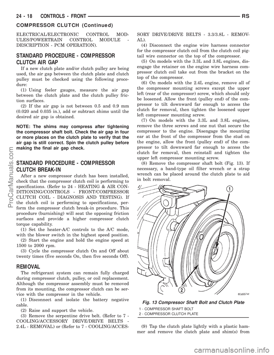 DODGE TOWN AND COUNTRY 2001 Service Manual ELECTRICAL/ELECTRONIC CONTROL MOD-
ULES/POWERTRAIN CONTROL MODULE -
DESCRIPTION - PCM OPERATION).
STANDARD PROCEDURE - COMPRESSOR
CLUTCH AIR GAP
If a new clutch plate and/or clutch pulley are being
us DODGE TOWN AND COUNTRY 2001 Service Manual ELECTRICAL/ELECTRONIC CONTROL MOD-
ULES/POWERTRAIN CONTROL MODULE -
DESCRIPTION - PCM OPERATION).
STANDARD PROCEDURE - COMPRESSOR
CLUTCH AIR GAP
If a new clutch plate and/or clutch pulley are being
us