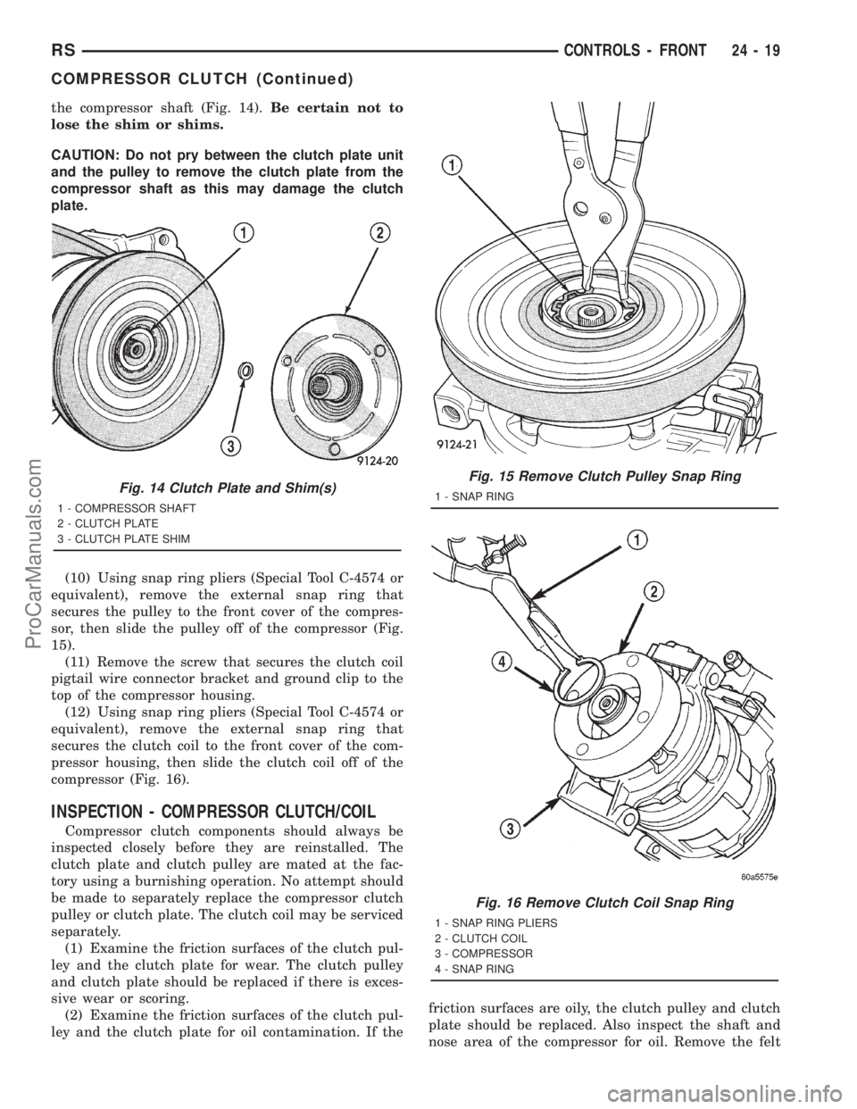 DODGE TOWN AND COUNTRY 2001 Service Manual the compressor shaft (Fig. 14).Be certain not to
lose the shim or shims.
CAUTION: Do not pry between the clutch plate unit
and the pulley to remove the clutch plate from the
compressor shaft as this m DODGE TOWN AND COUNTRY 2001 Service Manual the compressor shaft (Fig. 14).Be certain not to
lose the shim or shims.
CAUTION: Do not pry between the clutch plate unit
and the pulley to remove the clutch plate from the
compressor shaft as this m
