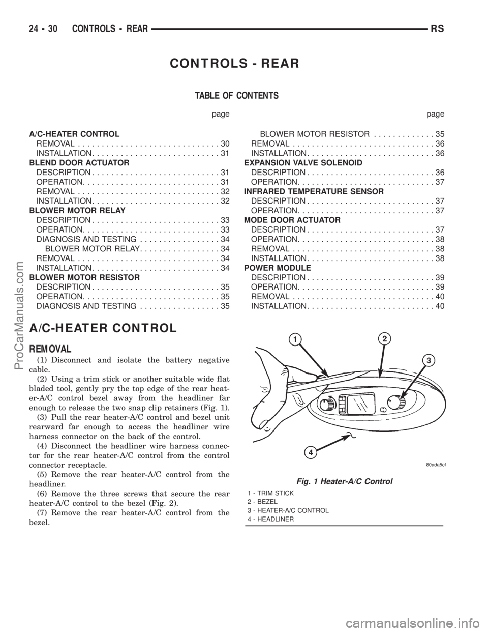 DODGE TOWN AND COUNTRY 2001 Service Manual CONTROLS - REAR
TABLE OF CONTENTS
page page
A/C-HEATER CONTROL
REMOVAL..............................30
INSTALLATION...........................31
BLEND DOOR ACTUATOR
DESCRIPTION........................ DODGE TOWN AND COUNTRY 2001 Service Manual CONTROLS - REAR
TABLE OF CONTENTS
page page
A/C-HEATER CONTROL
REMOVAL..............................30
INSTALLATION...........................31
BLEND DOOR ACTUATOR
DESCRIPTION........................