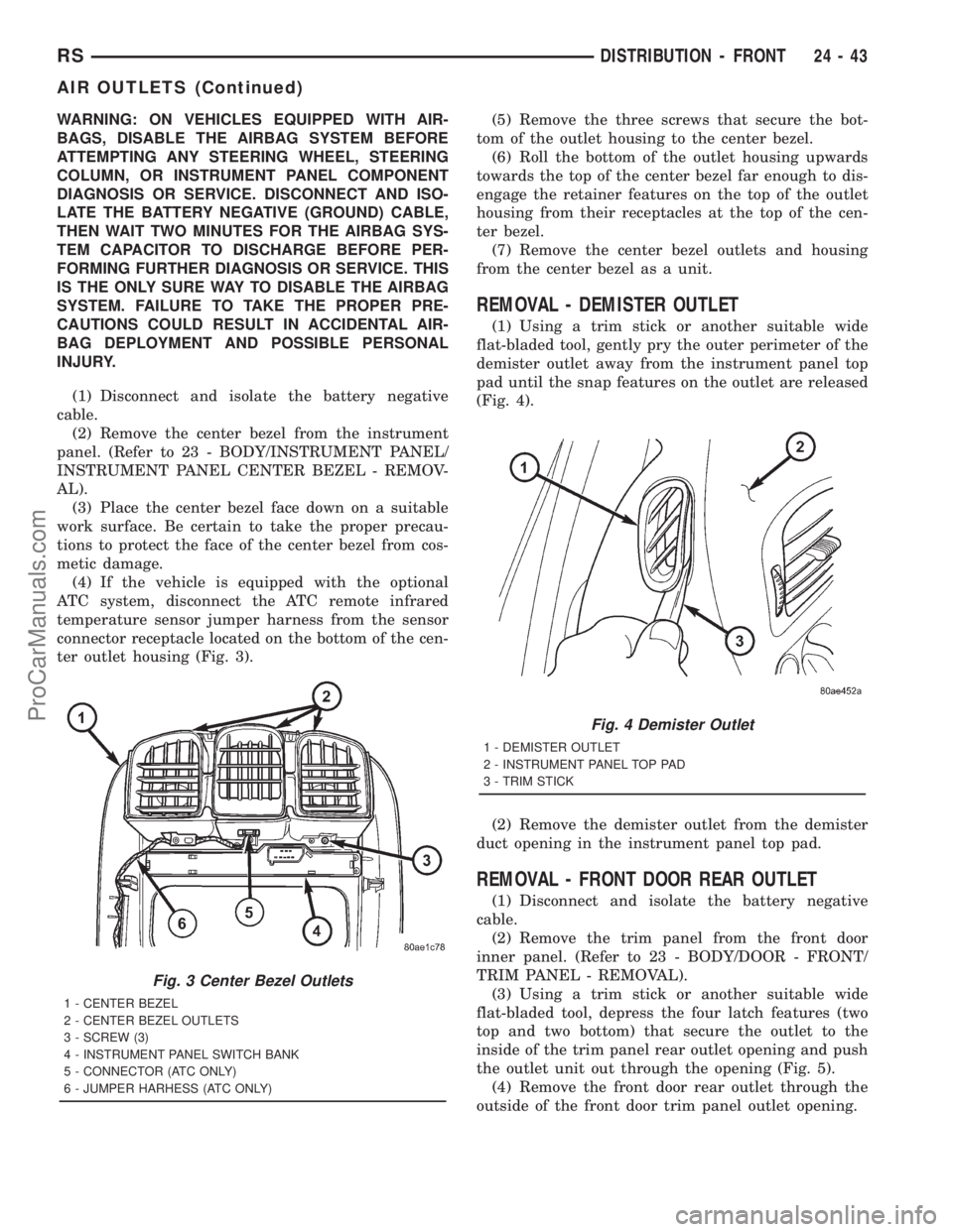 DODGE TOWN AND COUNTRY 2001 Service Manual WARNING: ON VEHICLES EQUIPPED WITH AIR-
BAGS, DISABLE THE AIRBAG SYSTEM BEFORE
ATTEMPTING ANY STEERING WHEEL, STEERING
COLUMN, OR INSTRUMENT PANEL COMPONENT
DIAGNOSIS OR SERVICE. DISCONNECT AND ISO-
L DODGE TOWN AND COUNTRY 2001 Service Manual WARNING: ON VEHICLES EQUIPPED WITH AIR-
BAGS, DISABLE THE AIRBAG SYSTEM BEFORE
ATTEMPTING ANY STEERING WHEEL, STEERING
COLUMN, OR INSTRUMENT PANEL COMPONENT
DIAGNOSIS OR SERVICE. DISCONNECT AND ISO-
L