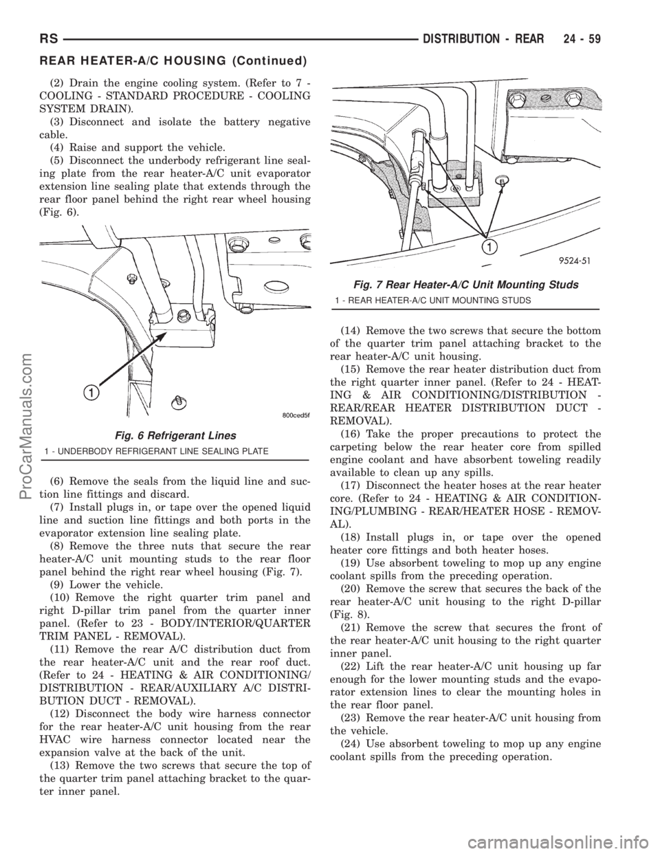 DODGE TOWN AND COUNTRY 2001 Service Manual (2) Drain the engine cooling system. (Refer to 7 -
COOLING - STANDARD PROCEDURE - COOLING
SYSTEM DRAIN).
(3) Disconnect and isolate the battery negative
cable.
(4) Raise and support the vehicle.
(5) D DODGE TOWN AND COUNTRY 2001 Service Manual (2) Drain the engine cooling system. (Refer to 7 -
COOLING - STANDARD PROCEDURE - COOLING
SYSTEM DRAIN).
(3) Disconnect and isolate the battery negative
cable.
(4) Raise and support the vehicle.
(5) D