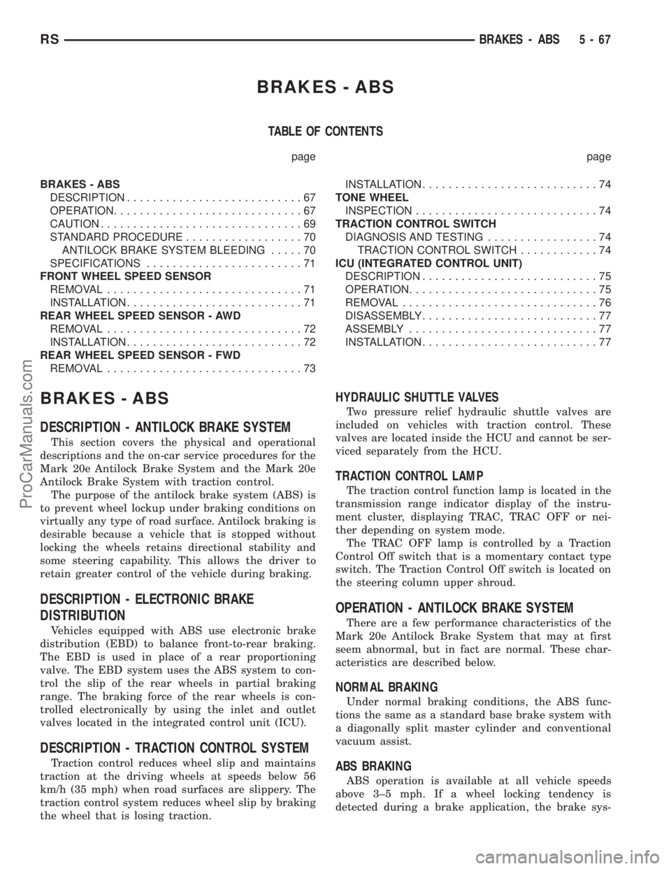 DODGE TOWN AND COUNTRY 2001  Service Manual BRAKES - ABS
TABLE OF CONTENTS
page page
BRAKES - ABS
DESCRIPTION...........................67
OPERATION.............................67
CAUTION...............................69
STANDARD PROCEDURE.....