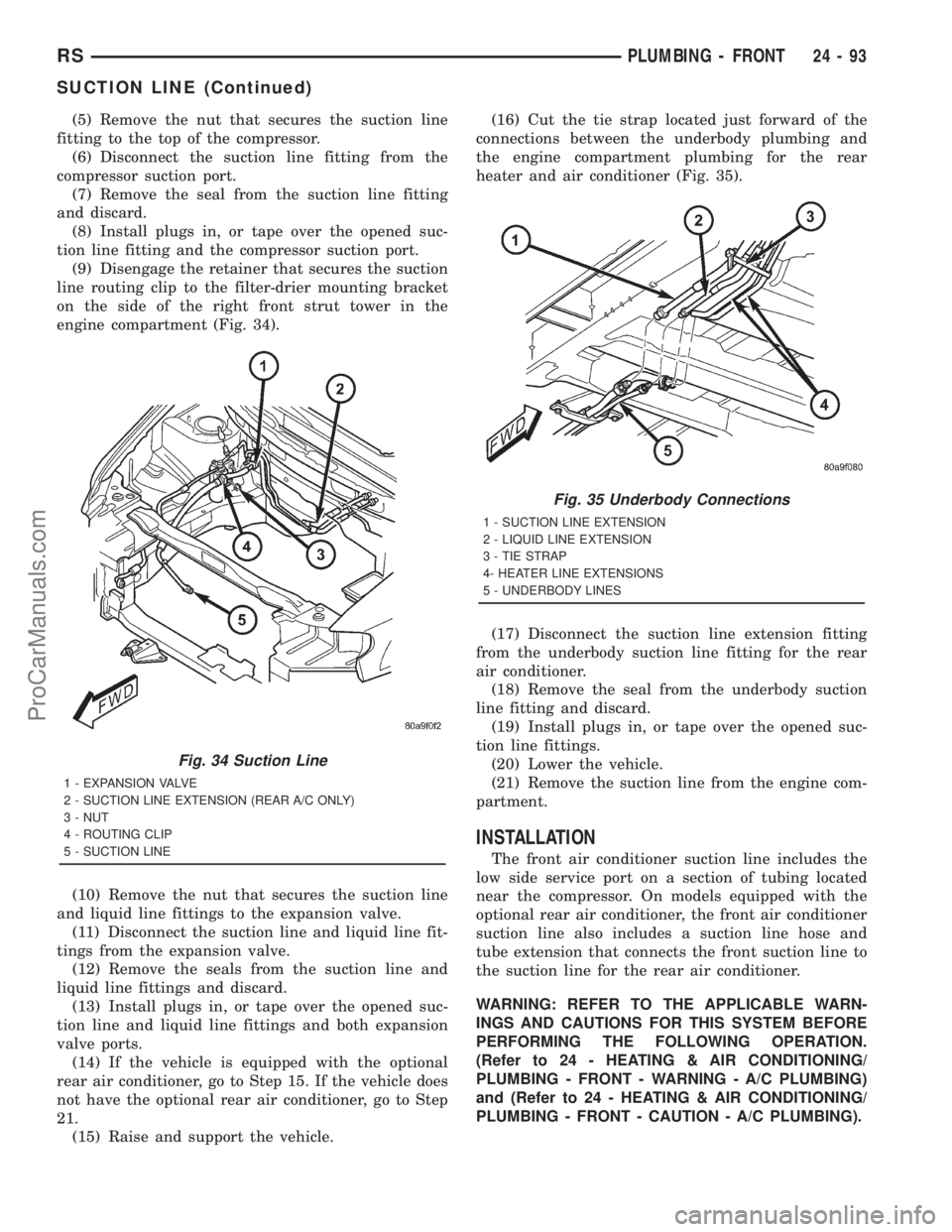DODGE TOWN AND COUNTRY 2001 Service Manual (5) Remove the nut that secures the suction line
fitting to the top of the compressor.
(6) Disconnect the suction line fitting from the
compressor suction port.
(7) Remove the seal from the suction li DODGE TOWN AND COUNTRY 2001 Service Manual (5) Remove the nut that secures the suction line
fitting to the top of the compressor.
(6) Disconnect the suction line fitting from the
compressor suction port.
(7) Remove the seal from the suction li