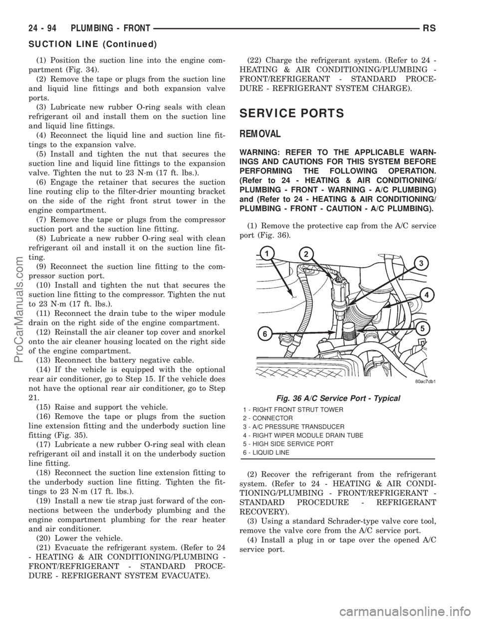 DODGE TOWN AND COUNTRY 2001 Service Manual (1) Position the suction line into the engine com-
partment (Fig. 34).
(2) Remove the tape or plugs from the suction line
and liquid line fittings and both expansion valve
ports.
(3) Lubricate new rub DODGE TOWN AND COUNTRY 2001 Service Manual (1) Position the suction line into the engine com-
partment (Fig. 34).
(2) Remove the tape or plugs from the suction line
and liquid line fittings and both expansion valve
ports.
(3) Lubricate new rub