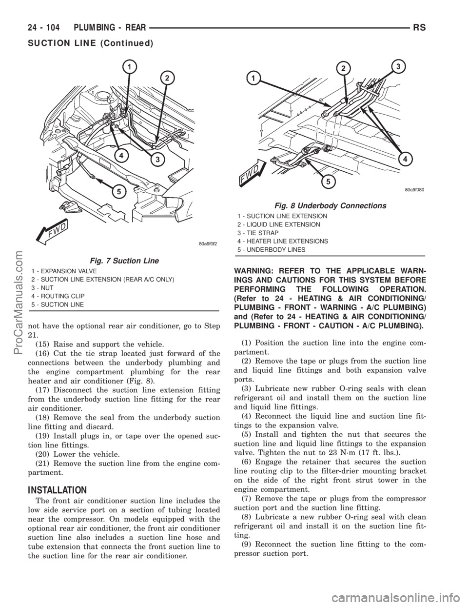 DODGE TOWN AND COUNTRY 2001 Service Manual not have the optional rear air conditioner, go to Step
21.
(15) Raise and support the vehicle.
(16) Cut the tie strap located just forward of the
connections between the underbody plumbing and
the eng DODGE TOWN AND COUNTRY 2001 Service Manual not have the optional rear air conditioner, go to Step
21.
(15) Raise and support the vehicle.
(16) Cut the tie strap located just forward of the
connections between the underbody plumbing and
the eng