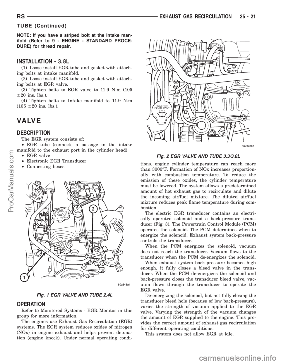 DODGE TOWN AND COUNTRY 2001 Service Manual NOTE: If you have a striped bolt at the Intake man-
ifold (Refer to 9 - ENGINE - STANDARD PROCE-
DURE) for thread repair.
INSTALLATION - 3.8L
(1) Loose install EGR tube and gasket with attach-
ing bol DODGE TOWN AND COUNTRY 2001 Service Manual NOTE: If you have a striped bolt at the Intake man-
ifold (Refer to 9 - ENGINE - STANDARD PROCE-
DURE) for thread repair.
INSTALLATION - 3.8L
(1) Loose install EGR tube and gasket with attach-
ing bol