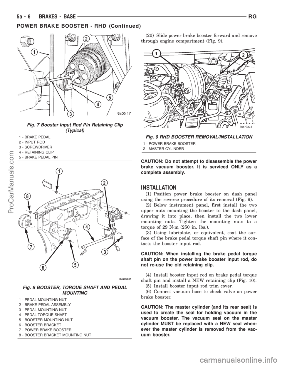 DODGE TOWN AND COUNTRY 2001 Service Manual (20) Slide power brake booster forward and remove
through engine compartment (Fig. 9).
CAUTION: Do not attempt to disassemble the power
brake vacuum booster. It is serviced ONLY as a
complete assembly DODGE TOWN AND COUNTRY 2001 Service Manual (20) Slide power brake booster forward and remove
through engine compartment (Fig. 9).
CAUTION: Do not attempt to disassemble the power
brake vacuum booster. It is serviced ONLY as a
complete assembly
