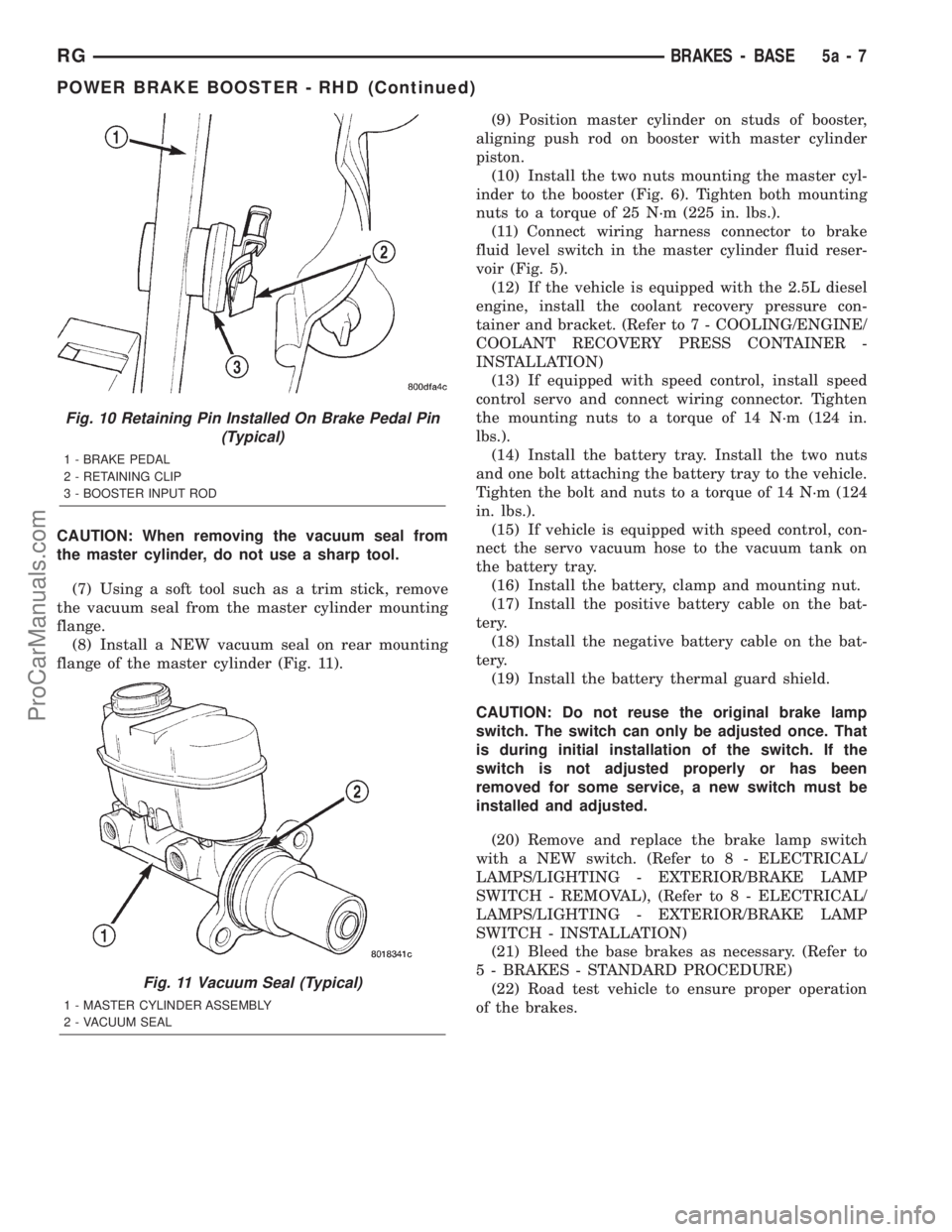 DODGE TOWN AND COUNTRY 2001 Service Manual CAUTION: When removing the vacuum seal from
the master cylinder, do not use a sharp tool.
(7) Using a soft tool such as a trim stick, remove
the vacuum seal from the master cylinder mounting
flange.
( DODGE TOWN AND COUNTRY 2001 Service Manual CAUTION: When removing the vacuum seal from
the master cylinder, do not use a sharp tool.
(7) Using a soft tool such as a trim stick, remove
the vacuum seal from the master cylinder mounting
flange.
(