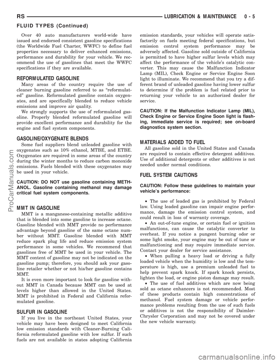 DODGE TOWN AND COUNTRY 2001 Owners Manual Over 40 auto manufacturers world-wide have
issued and endorsed consistent gasoline specifications
(the Worldwide Fuel Charter, WWFC) to define fuel
properties necessary to deliver enhanced emissions,
