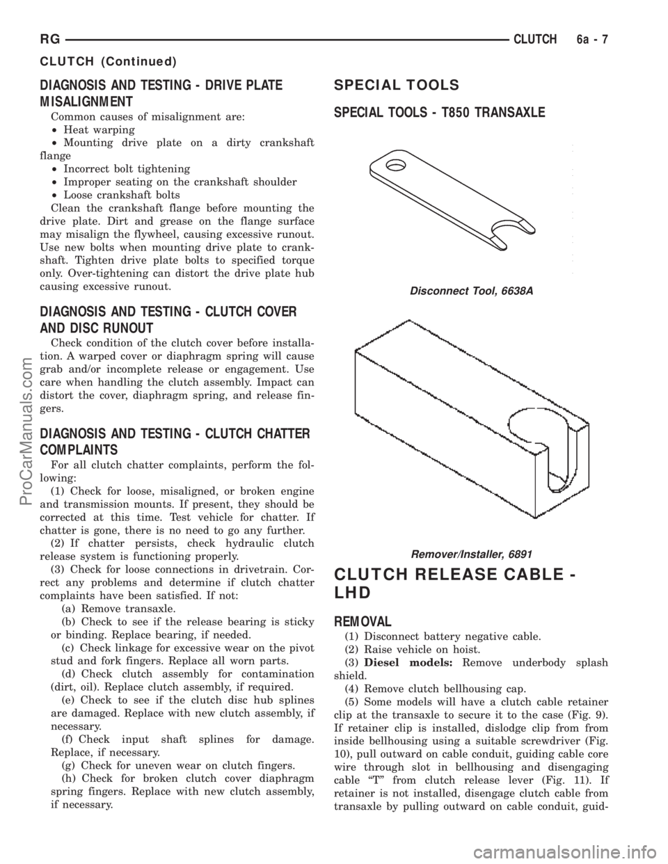 DODGE TOWN AND COUNTRY 2001 Service Manual DIAGNOSIS AND TESTING - DRIVE PLATE
MISALIGNMENT
Common causes of misalignment are:
²Heat warping
²Mounting drive plate on a dirty crankshaft
flange
²Incorrect bolt tightening
²Improper seating on DODGE TOWN AND COUNTRY 2001 Service Manual DIAGNOSIS AND TESTING - DRIVE PLATE
MISALIGNMENT
Common causes of misalignment are:
²Heat warping
²Mounting drive plate on a dirty crankshaft
flange
²Incorrect bolt tightening
²Improper seating on