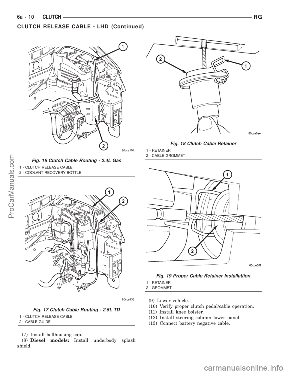 DODGE TOWN AND COUNTRY 2001 Service Manual (7) Install bellhousing cap.
(8)Diesel models:Install underbody splash
shield.(9) Lower vehicle.
(10) Verify proper clutch pedal/cable operation.
(11) Install knee bolster.
(12) Install steering colum DODGE TOWN AND COUNTRY 2001 Service Manual (7) Install bellhousing cap.
(8)Diesel models:Install underbody splash
shield.(9) Lower vehicle.
(10) Verify proper clutch pedal/cable operation.
(11) Install knee bolster.
(12) Install steering colum
