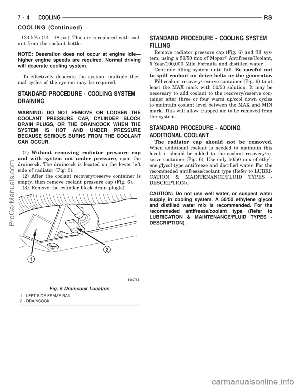 DODGE TOWN AND COUNTRY 2001 Service Manual - 124 kPa (14 - 18 psi). This air is replaced with cool-
ant from the coolant bottle.
NOTE: Deaeration does not occur at engine idleÐ
higher engine speeds are required. Normal driving
will deaerate c DODGE TOWN AND COUNTRY 2001 Service Manual - 124 kPa (14 - 18 psi). This air is replaced with cool-
ant from the coolant bottle.
NOTE: Deaeration does not occur at engine idleÐ
higher engine speeds are required. Normal driving
will deaerate c