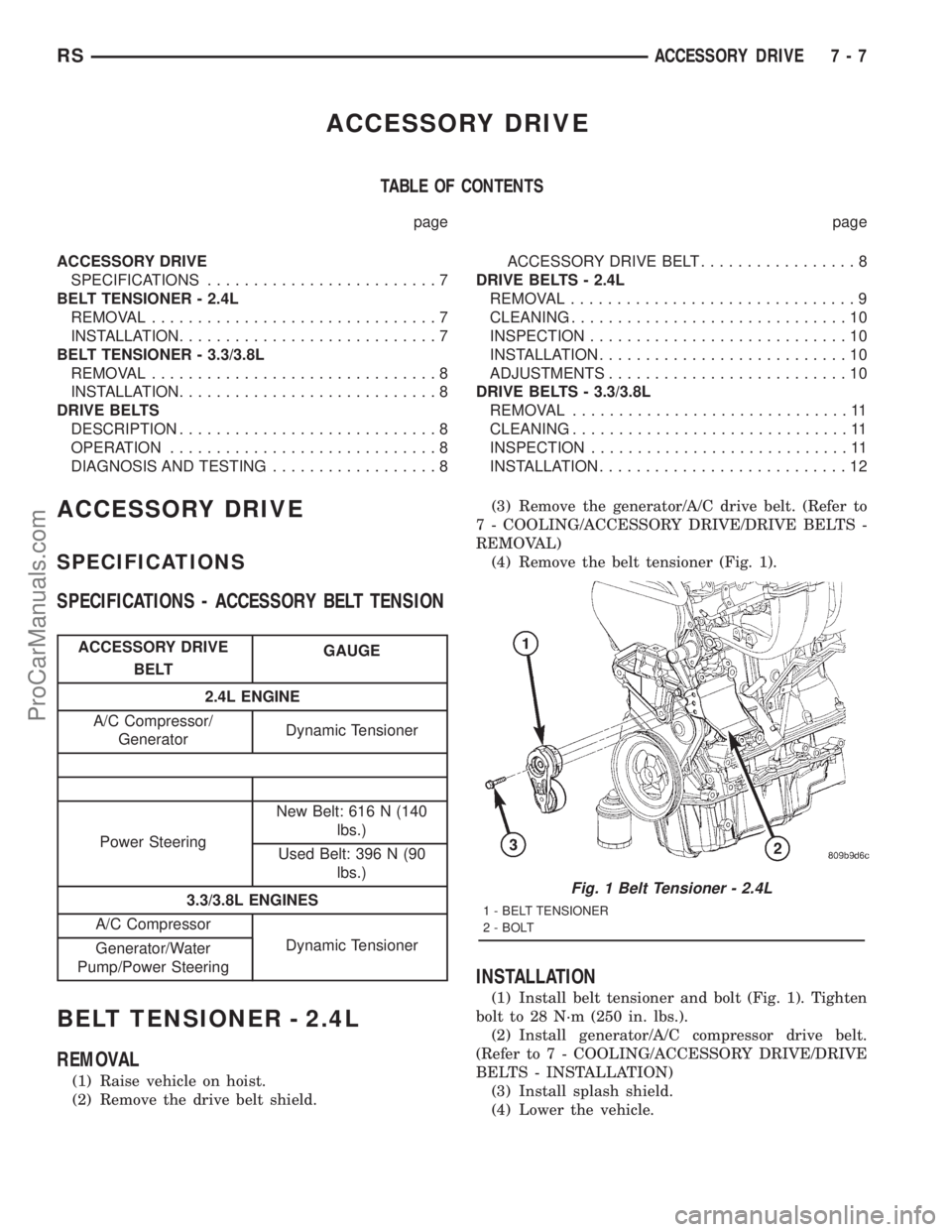 DODGE TOWN AND COUNTRY 2001 Service Manual ACCESSORY DRIVE
TABLE OF CONTENTS
page page
ACCESSORY DRIVE
SPECIFICATIONS.........................7
BELT TENSIONER - 2.4L
REMOVAL...............................7
INSTALLATION......................... DODGE TOWN AND COUNTRY 2001 Service Manual ACCESSORY DRIVE
TABLE OF CONTENTS
page page
ACCESSORY DRIVE
SPECIFICATIONS.........................7
BELT TENSIONER - 2.4L
REMOVAL...............................7
INSTALLATION.........................