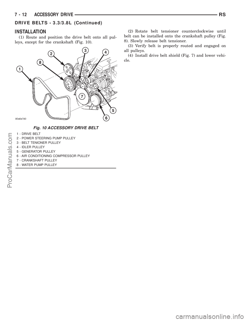 DODGE TOWN AND COUNTRY 2001  Service Manual INSTALLATION
(1) Route and position the drive belt onto all pul-
leys, except for the crankshaft (Fig. 10).(2) Rotate belt tensioner counterclockwise until
belt can be installed onto the crankshaft pu